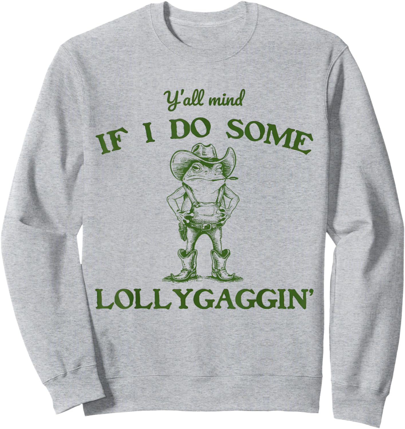 Y'all Mind If I Do Some Lollygaggin COWBOY FROG Meme Sweatshirt - Sweatshirt | Ash