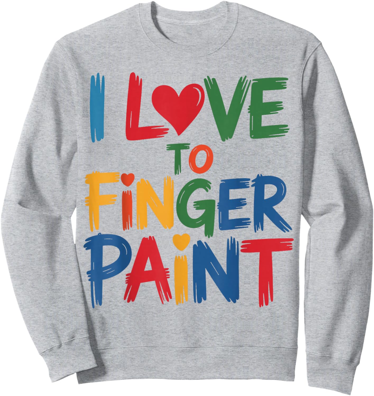 I Heart Love to Finger Paint I'm Paint Cute Couple Valentine Sweatshirt - Sweatshirt | Ash