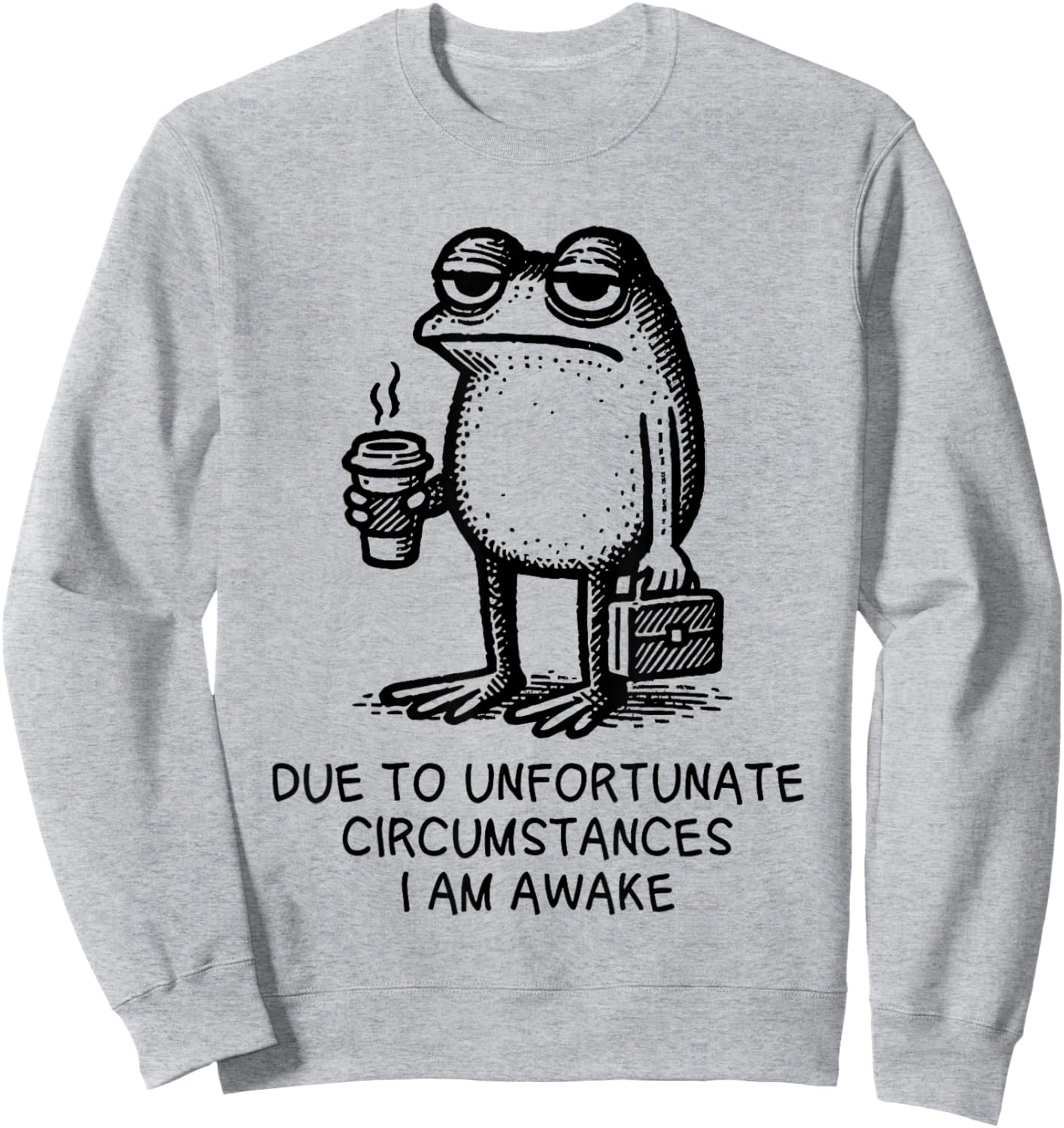 Due to Unfortunate circumstances i am Awake Frog Sweatshirt - Sweatshirt | Ash
