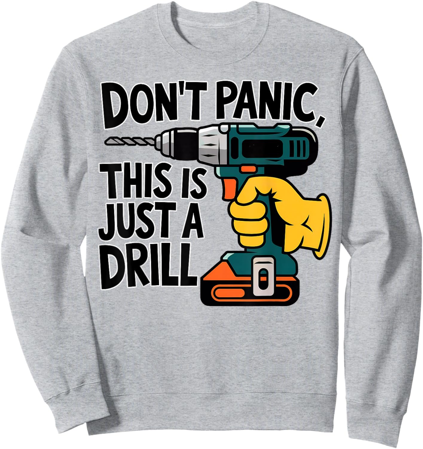Do Not Panic This is Just a Drill Funny Handyman Pun Sweatshirt - Sweatshirt | Ash
