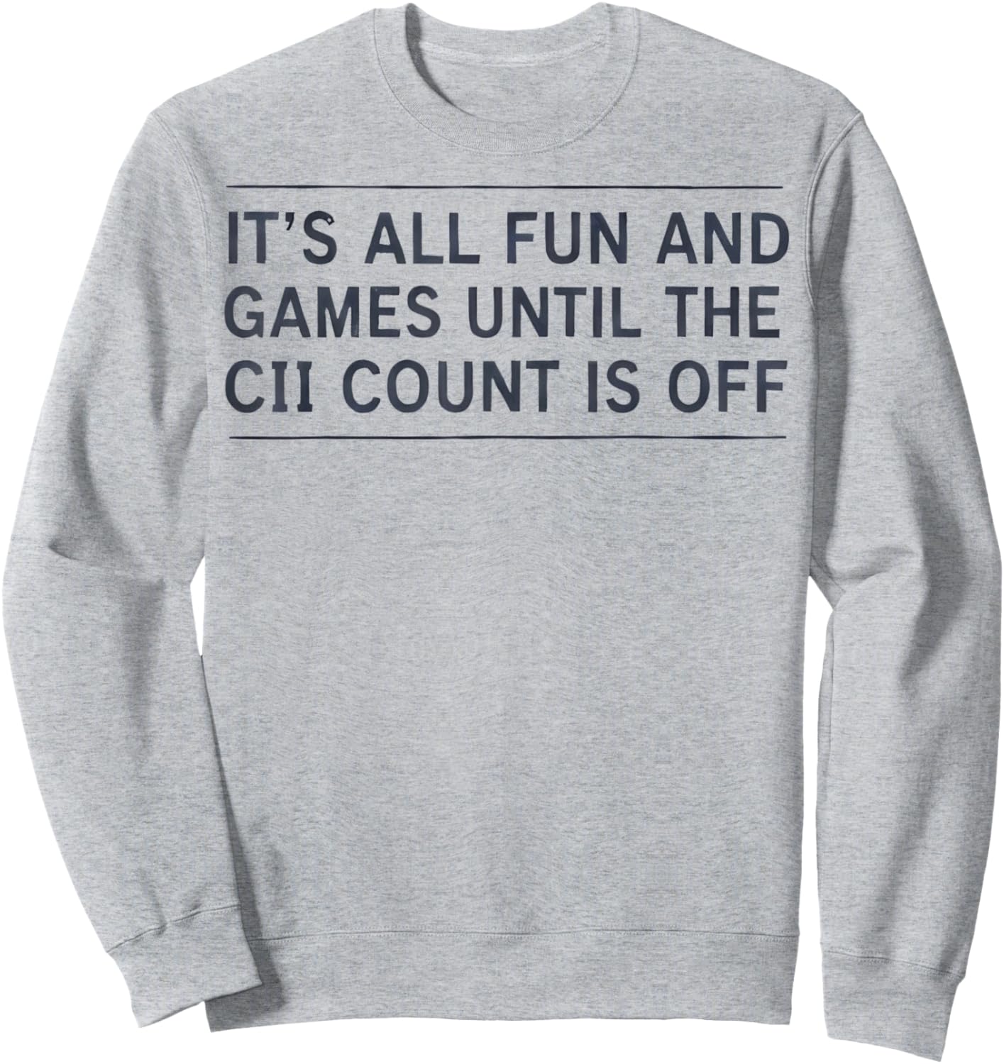 It's All Fun and Games Until The CII Count is Off Sweatshirt - Sweatshirt | Ash