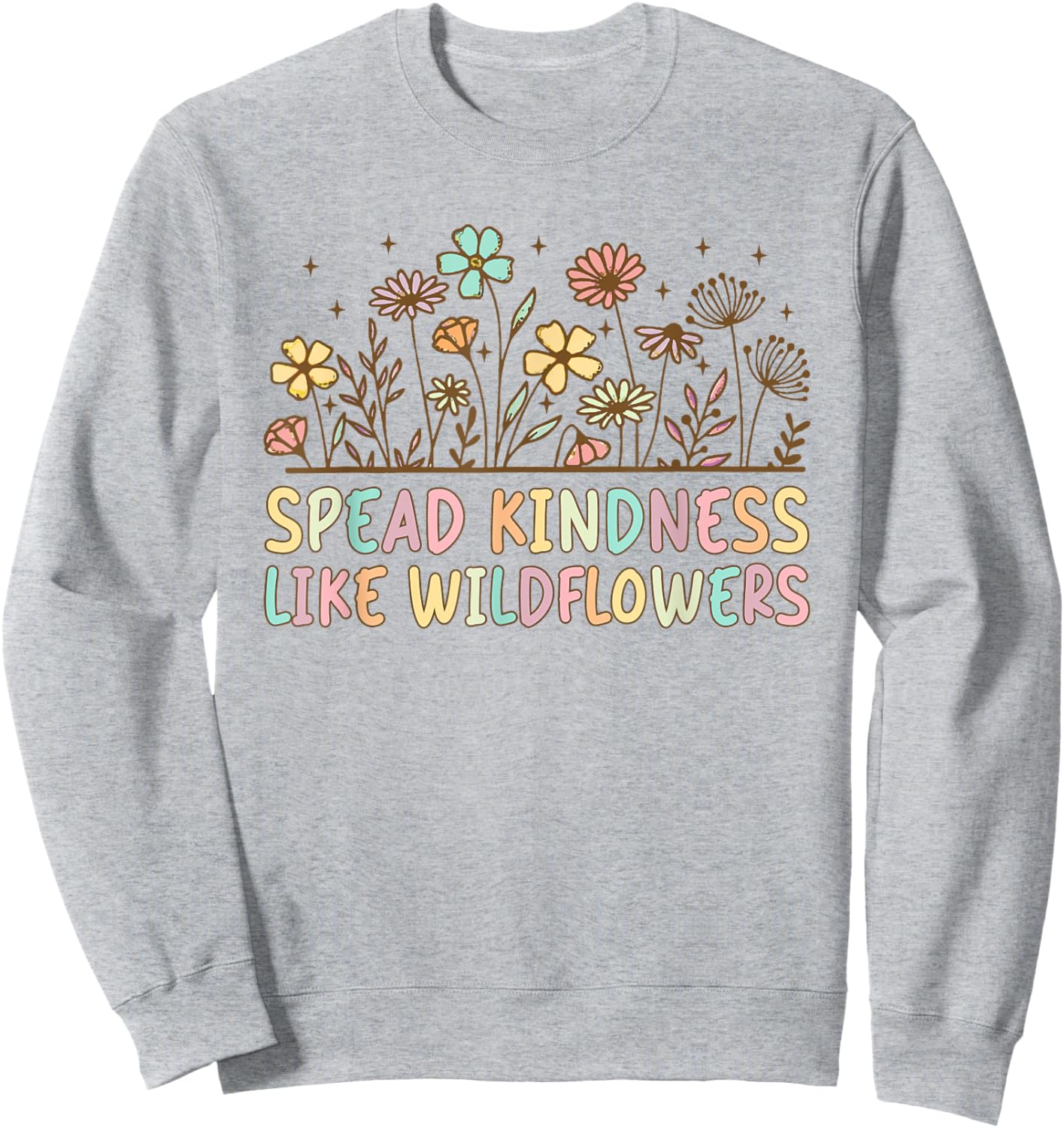 Boho Floral Spread Kindness Like Wildflowers Inspirational Sweatshirt - Sweatshirt | Ash