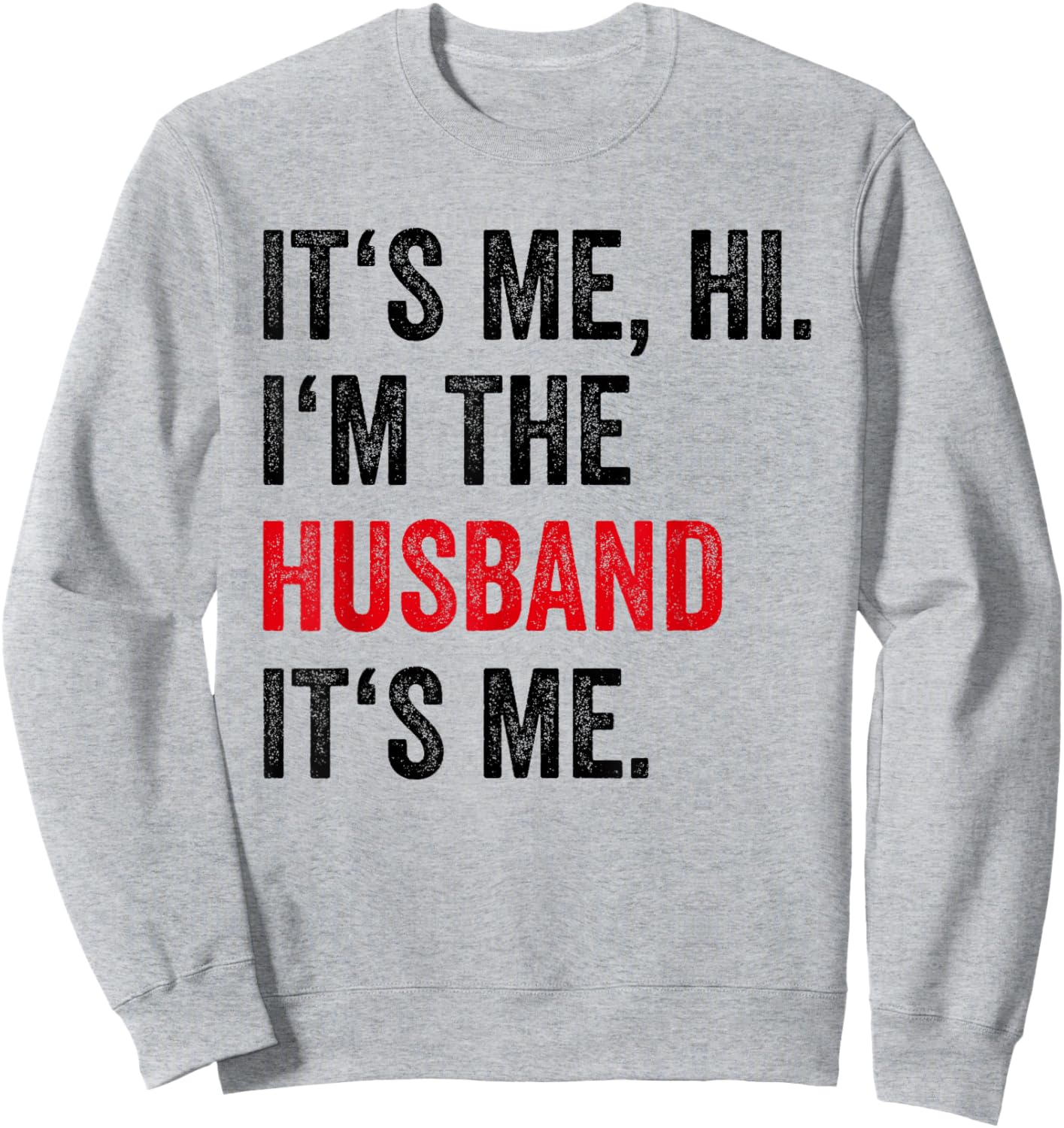Fathers Day Its Me Hi I'm The Husband Its Me Funny Husband Sweatshirt - Sweatshirt | Ash
