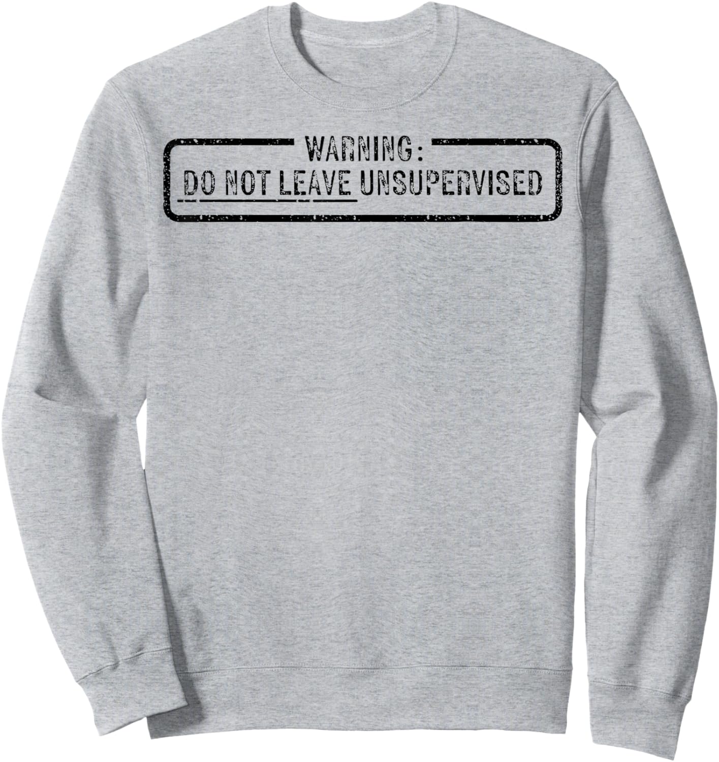 Warning Do Not Leave Unsupervised Sweatshirt - Sweatshirt | Ash
