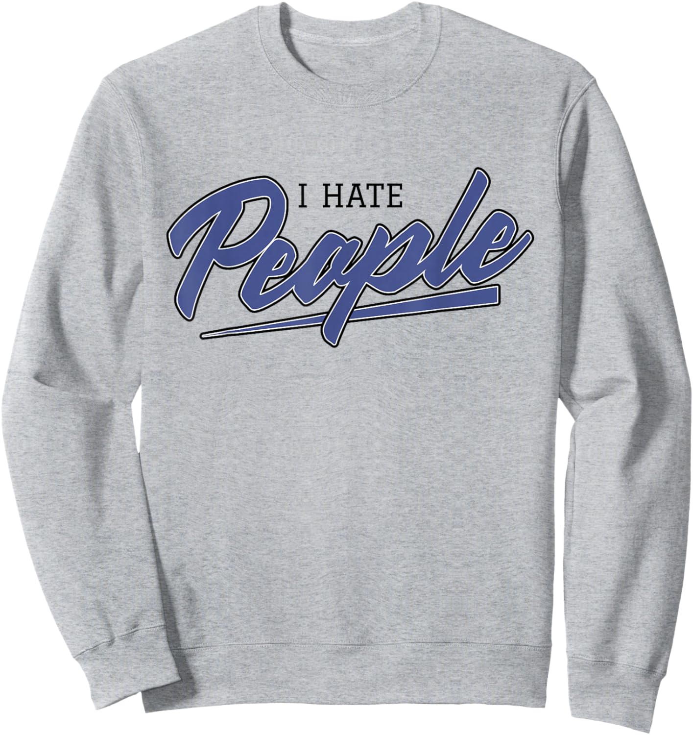 I Hate People (Misanthropic Hate Statement) Sweatshirt - Sweatshirt | Ash
