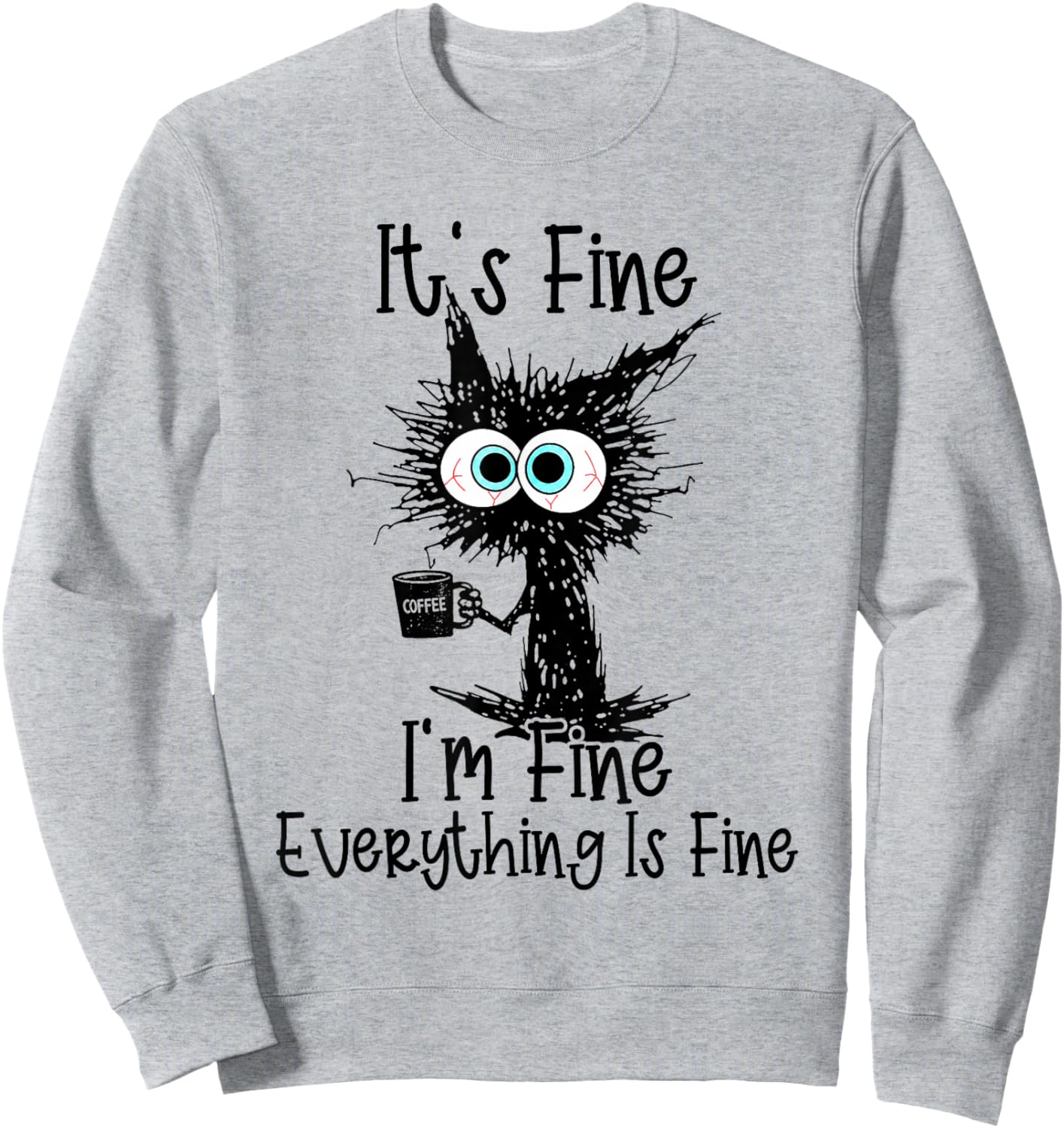 It's Fine I'm Fine Everything is Fine Cat Coffee Funny Sweatshirt - Sweatshirt | Ash