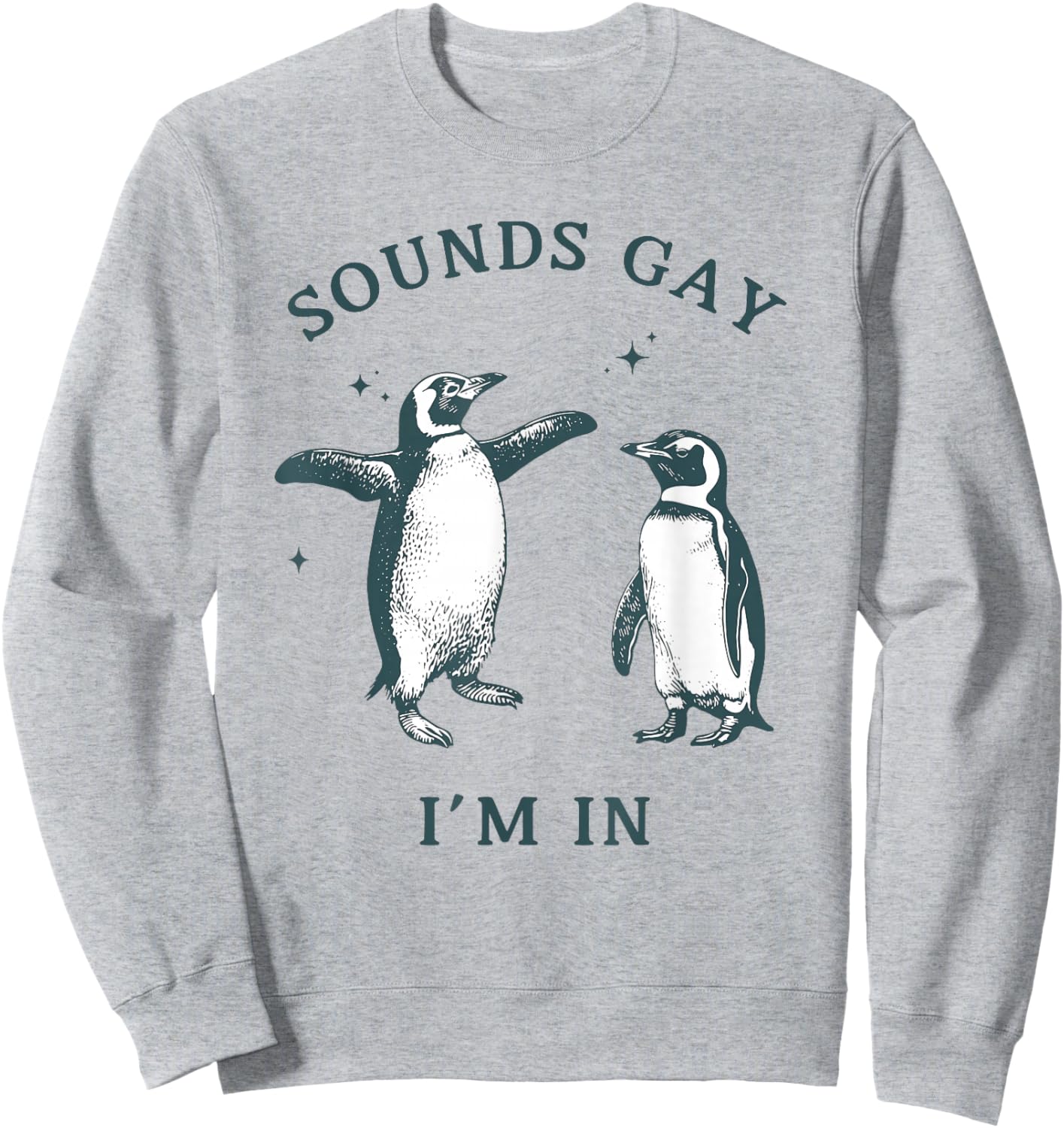 GAY PENGUIN Gay Pride Sounds Gay I'm In LGBTQ Sweatshirt - Sweatshirt | Ash