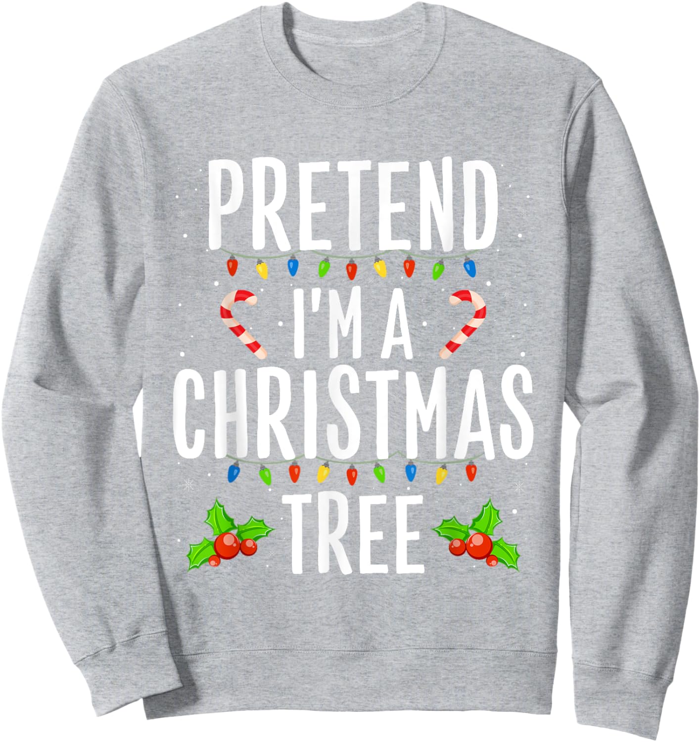 Funny Pretend I'm A Christmas Tree Christmas Men Sweatshirt - Sweatshirt | Ash