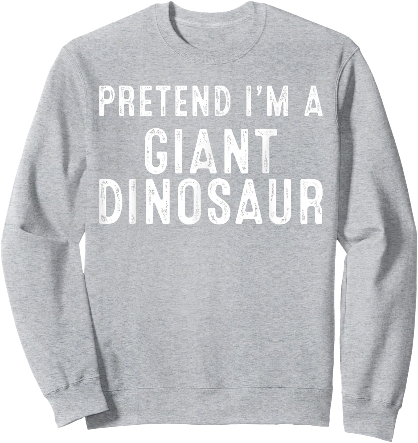 Pretend I'm A Giant Dinosaur Lazy Easy DIY Halloween Costume Sweatshirt - Sweatshirt | Ash