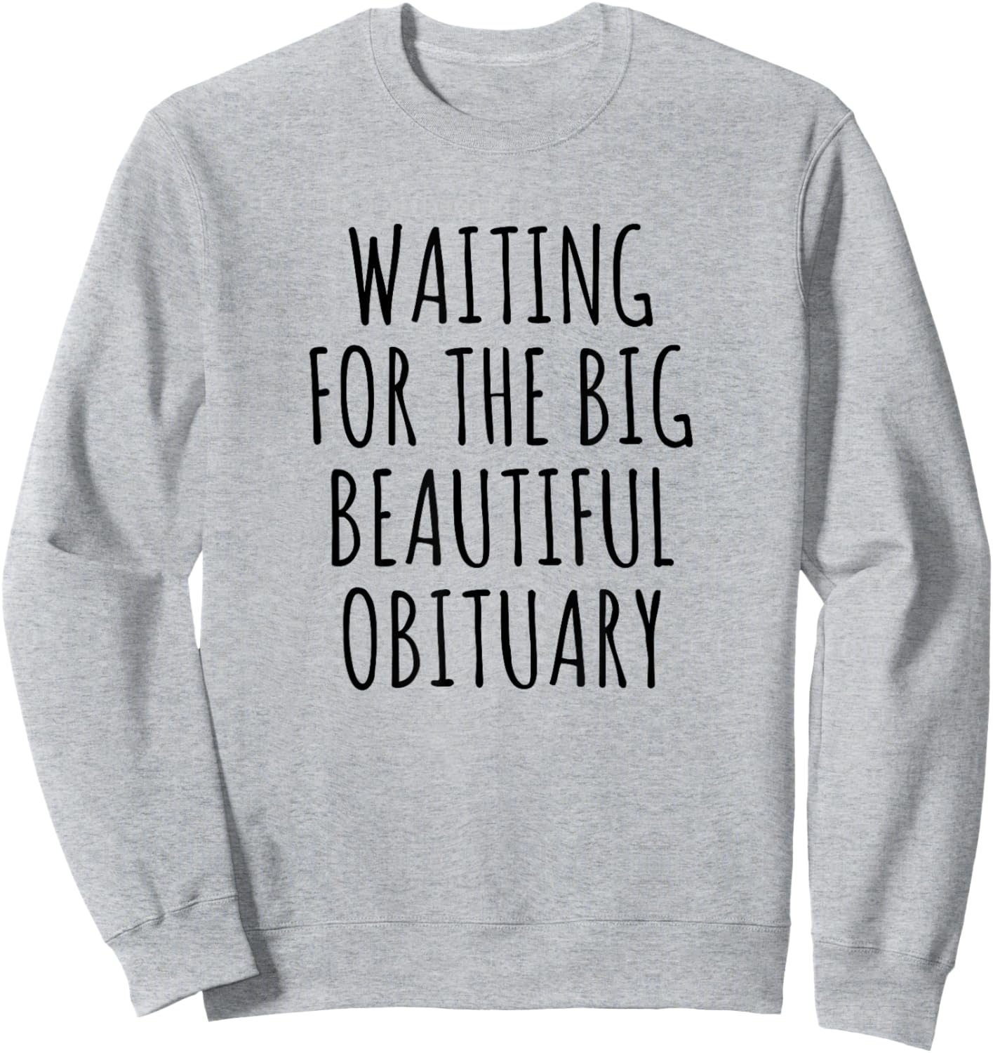 Waiting for The Big Beautiful Obituary Funny Saying Quote Sweatshirt - Sweatshirt | Ash