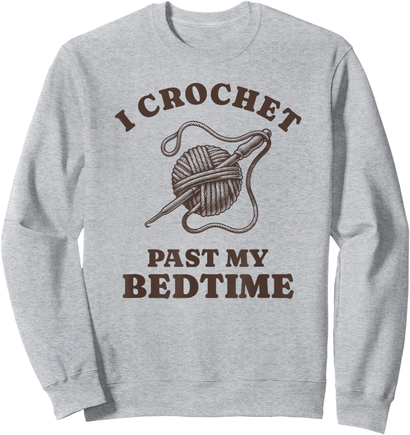 Funny Crocheting I Crochet Past My Bed Time Sweatshirt - Sweatshirt | Ash