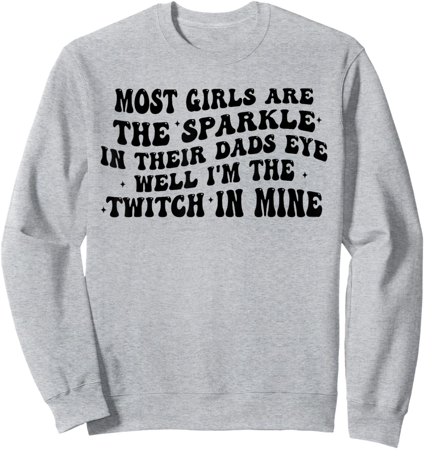 Most Girls are The Sparkle in Their Dads Eye Well I'm Twitch Sweatshirt - Sweatshirt | Ash