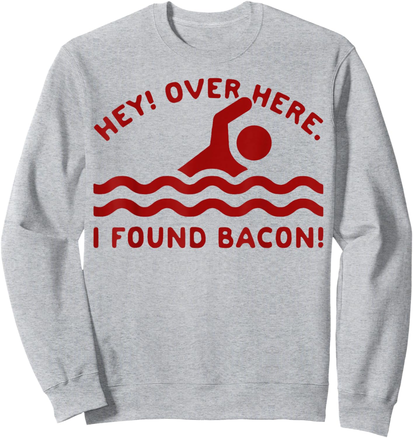 Hey Over Here I Found Bacon Sweatshirt - Sweatshirt | Ash