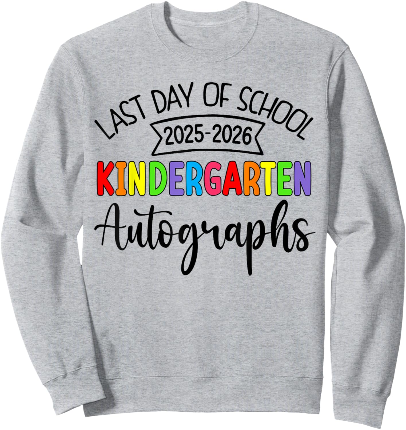 2026 Last Day of School Autograph Kindergarten Graduation Sweatshirt - Sweatshirt | Ash