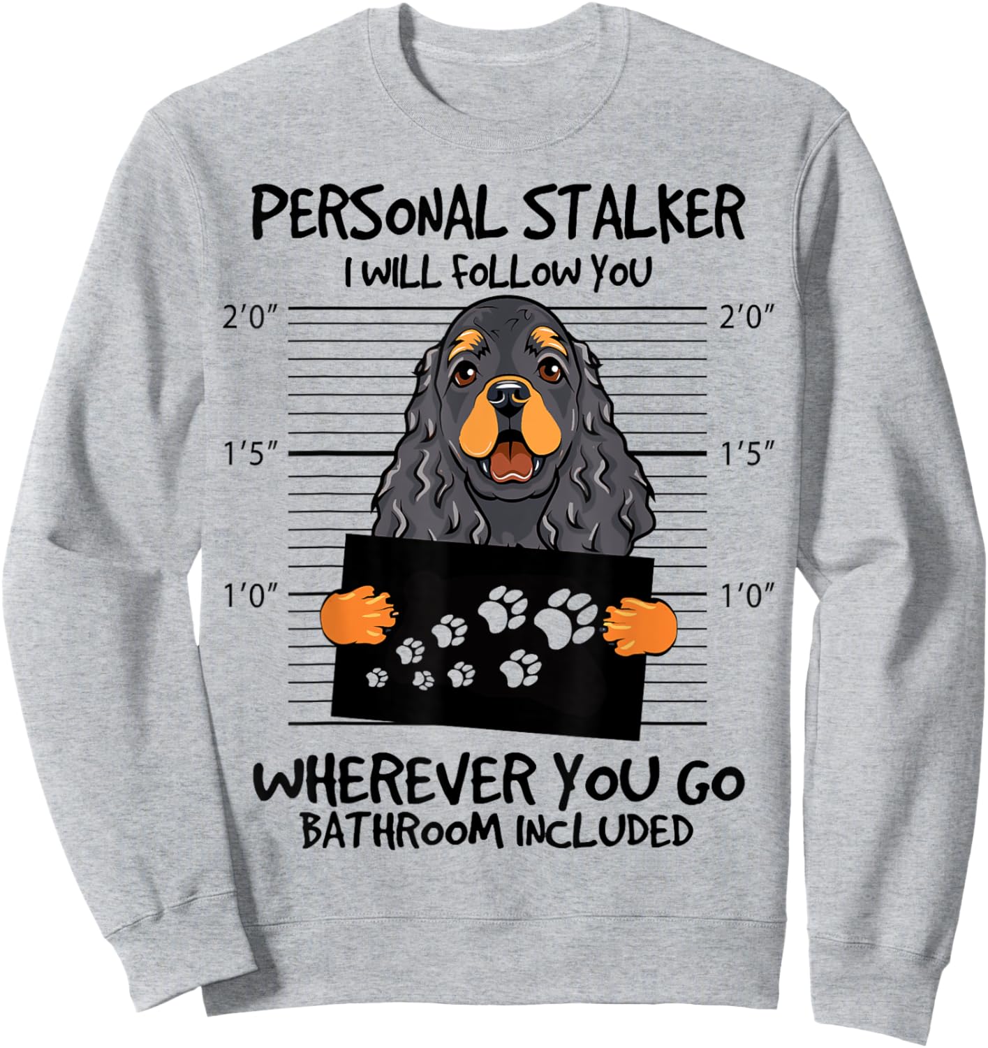 Funny Personal Stalker Black And Tan Cocker Spaniel Dog Sweatshirt - Sweatshirt | Ash