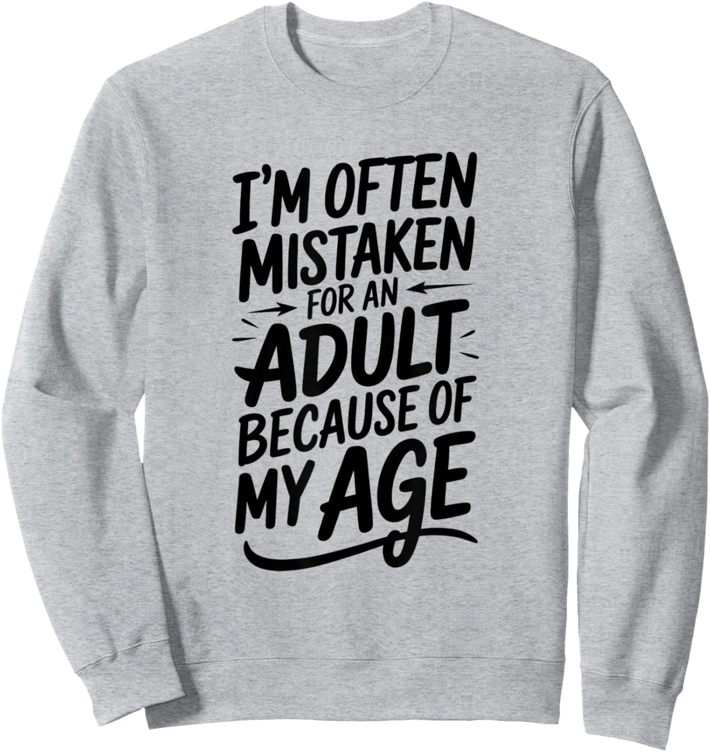 I'm Often Mistaken For An Adult Humor Because Of My Age Sweatshirt - Sweatshirt | Ash
