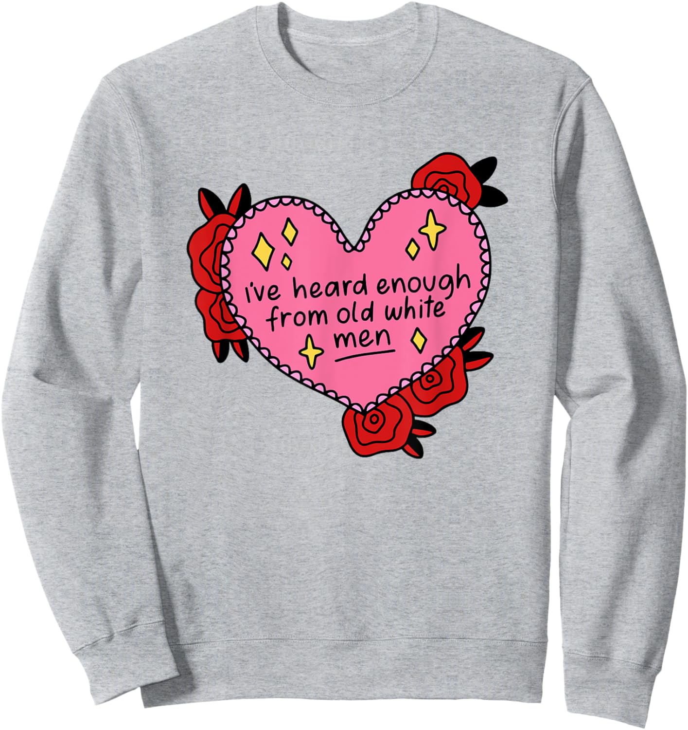 I've Heard Enough From Old White Men - Reproductive Rights Sweatshirt - Sweatshirt | Ash