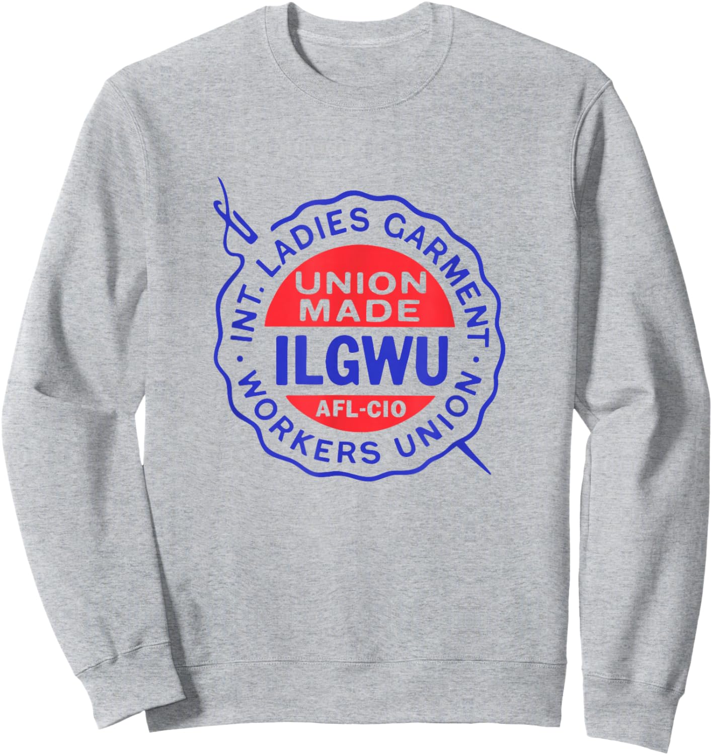 Labor Movement ILGWU Ladies Garment Workers Union Sweatshirt - Sweatshirt | Ash