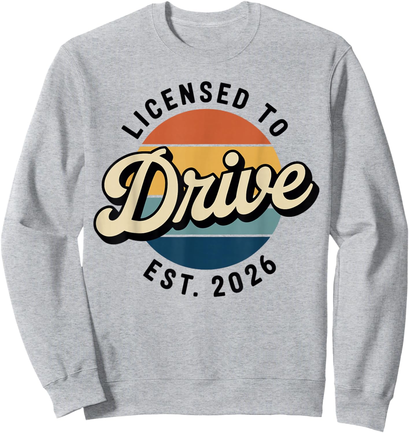 Licensed to Drive New Drivers License Est 2026 Sweatshirt - Sweatshirt | Ash