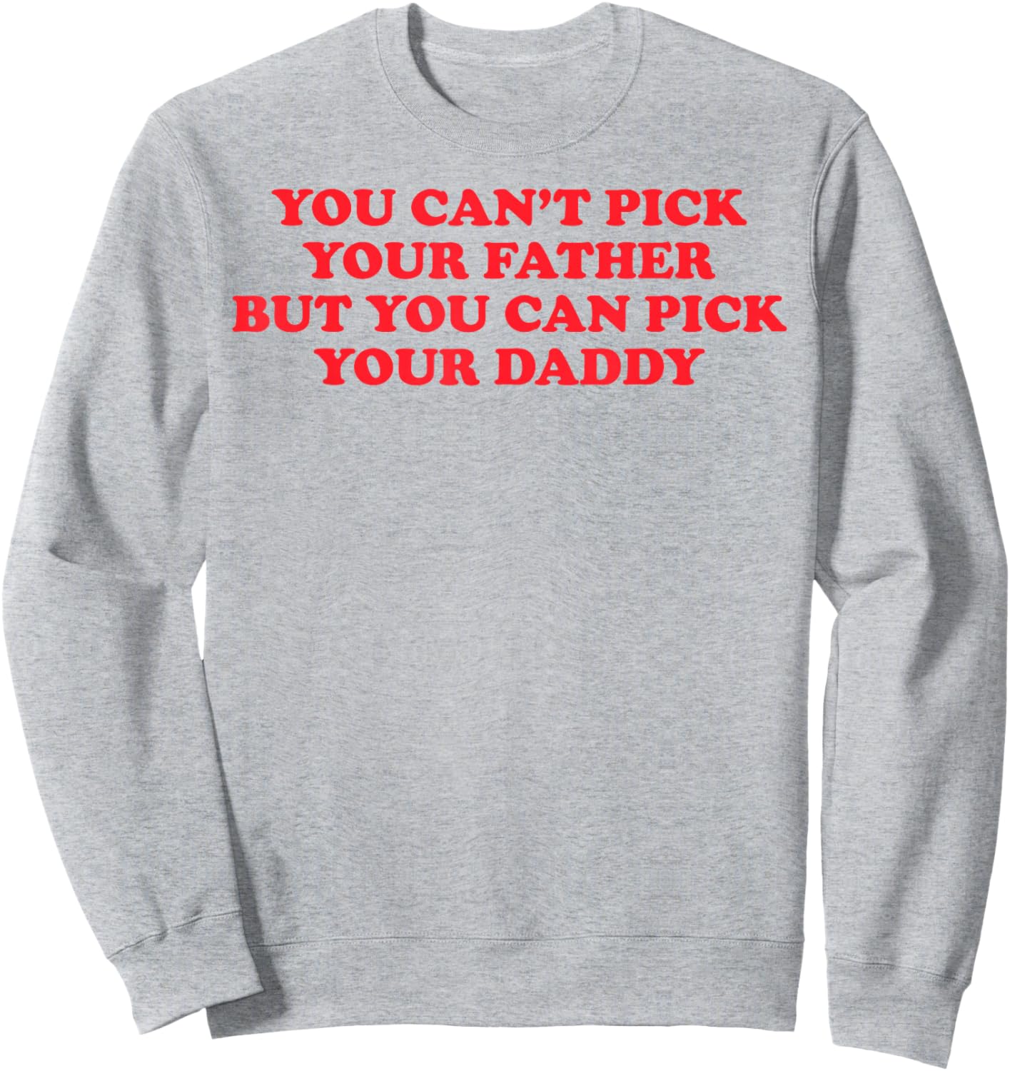 Funny You Can't Pick Your Father But You Can Pick Your Daddy Sweatshirt - Sweatshirt | Ash