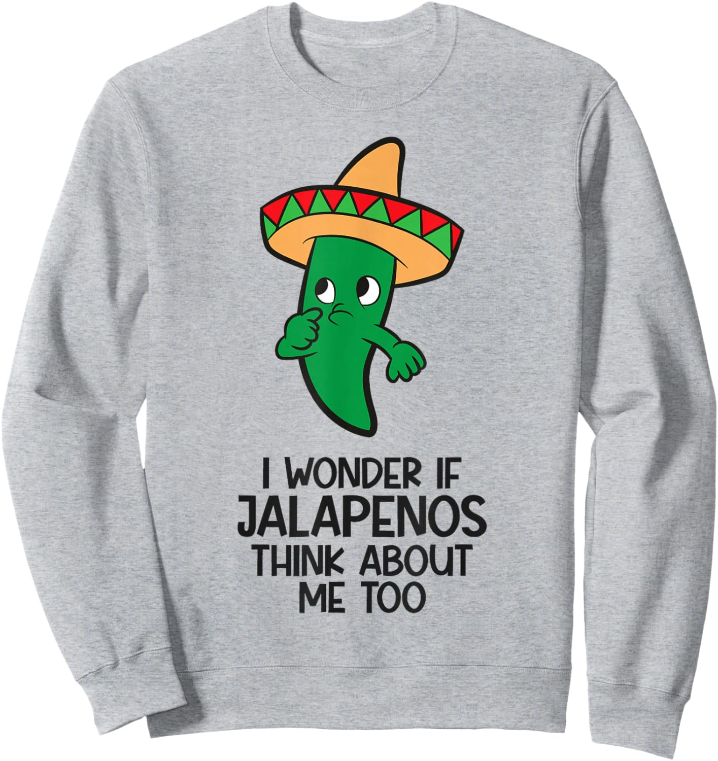 I Wonder If Jalapenos Think About Me Too Funny Jalapeno Sweatshirt - Sweatshirt | Ash