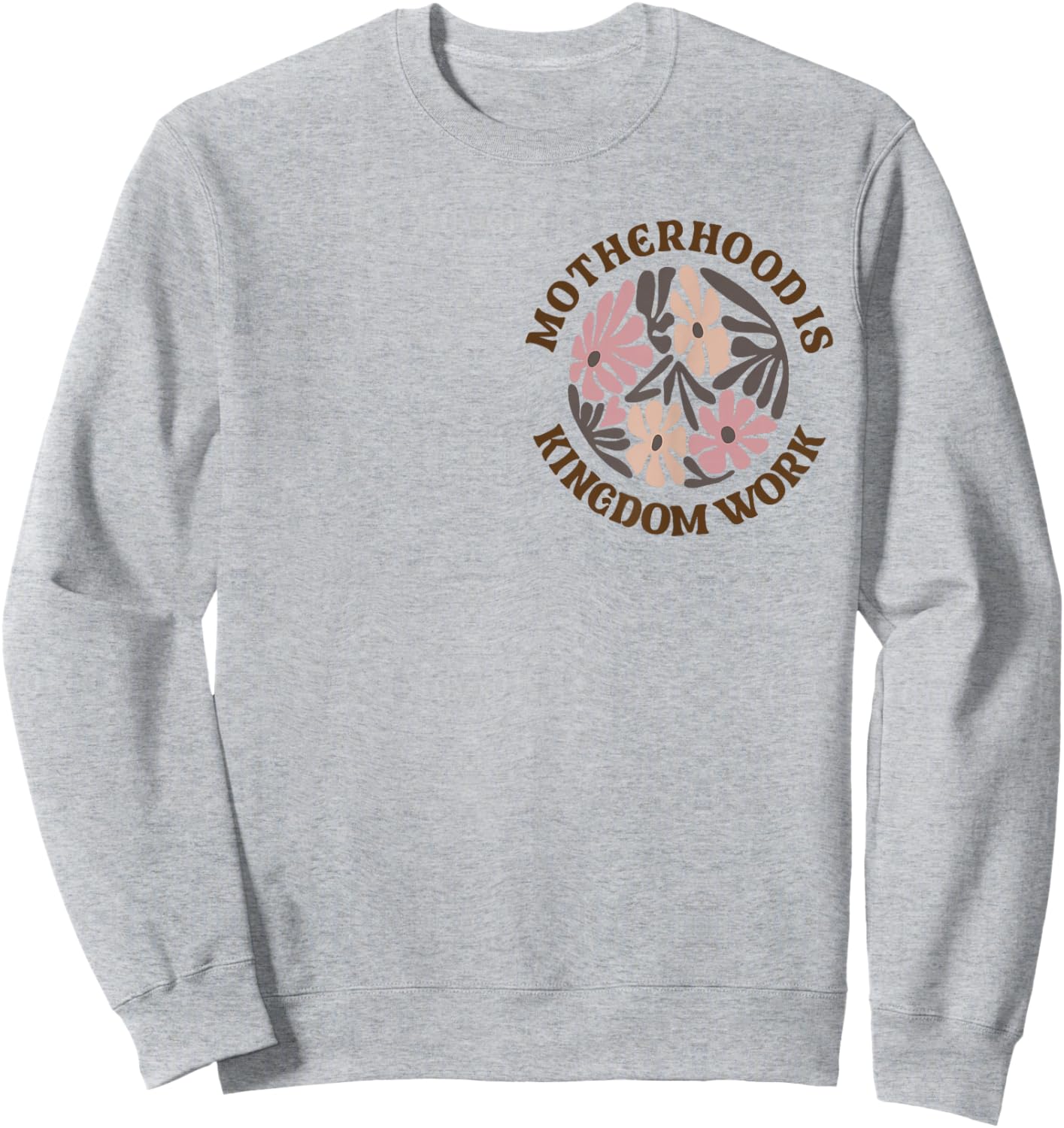 Motherhood Is Kingdom Work Mom Life Sweatshirt - Sweatshirt | Ash