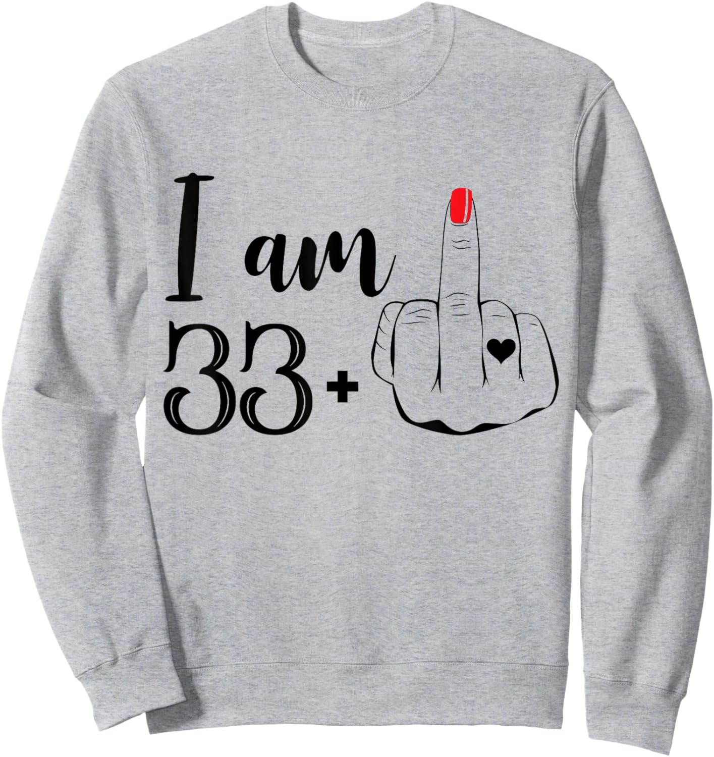 I Am 33 Plus 1 Middle Finger Funny 34th Birthday Women Sweatshirt - Sweatshirt | Ash