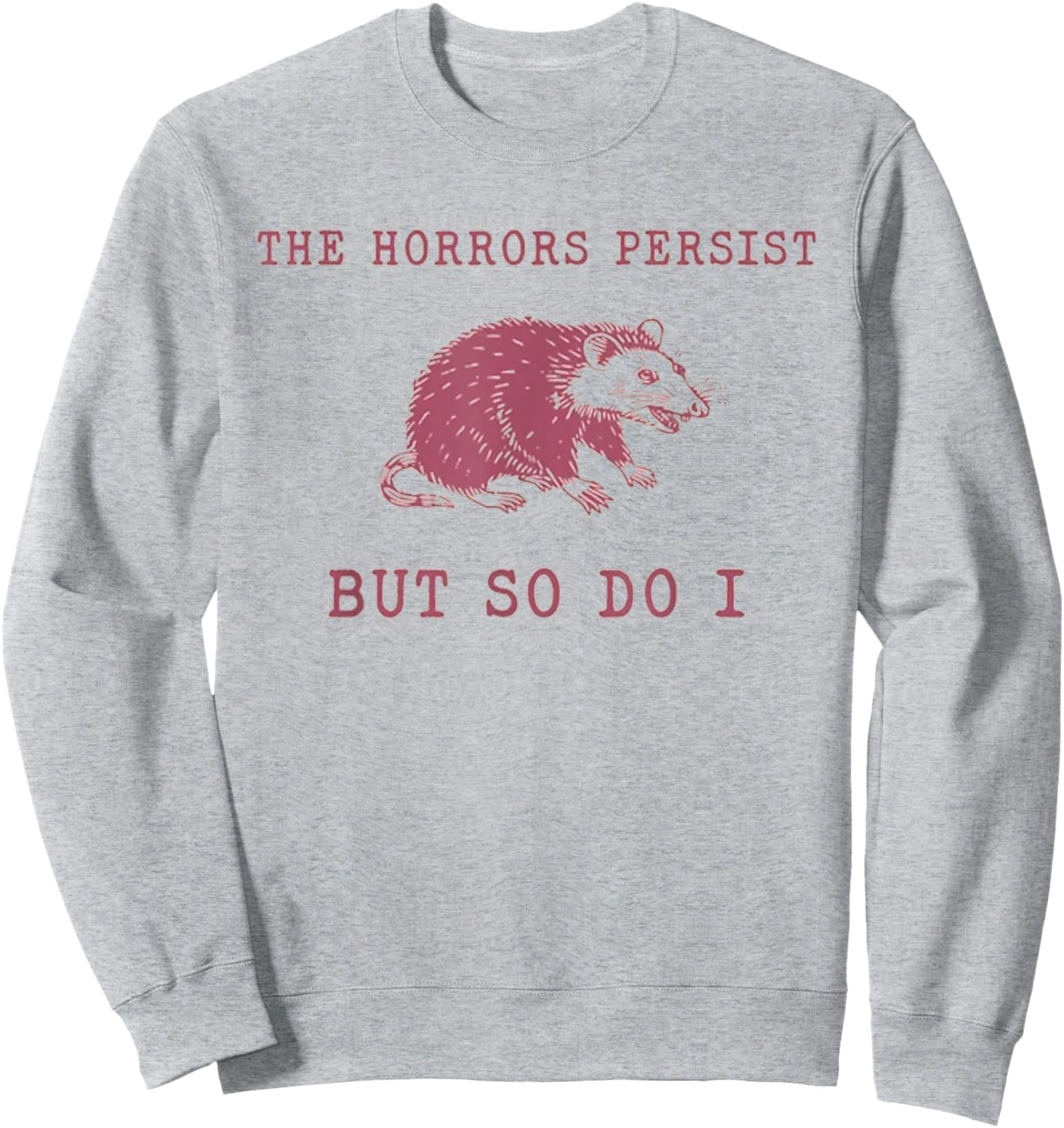 The Horrors Persist But So Do It Funny Possum Sweatshirt - Sweatshirt | Ash