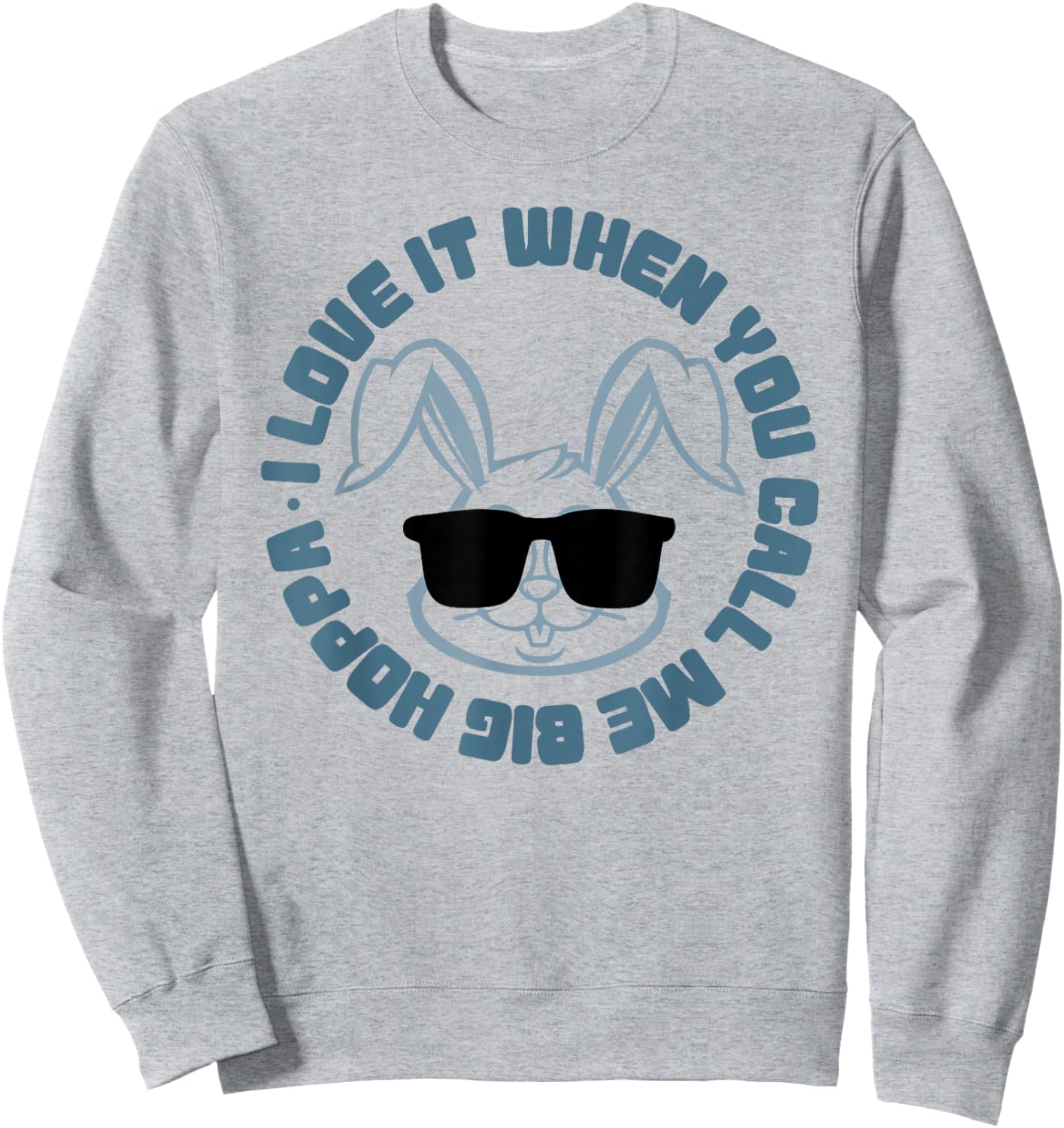 I Love When You Call Me Big Hoppa Bunny Sunglasses Easter Sweatshirt - Sweatshirt | Ash