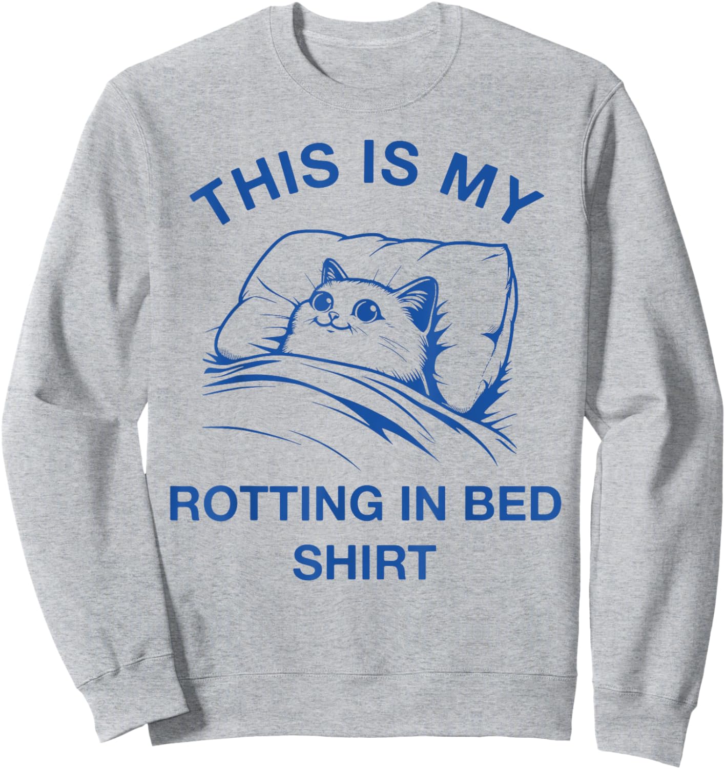 This Is My Rotting In Bed Shirt Funny Cat Meme Sarcastic Men Women Girls Kids Sweatshirt - Sweatshirt | Ash