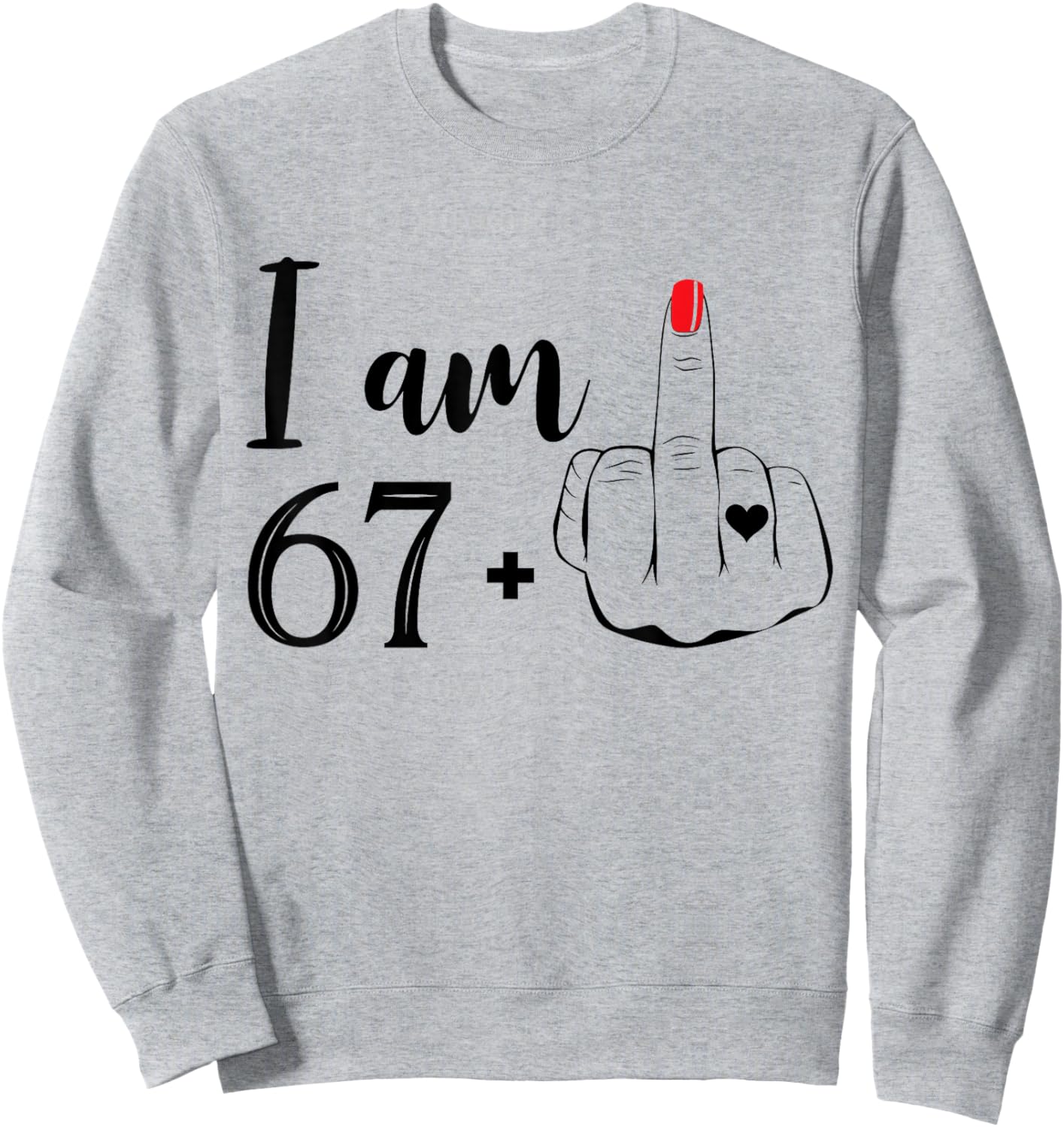 I Am 67 Plus 1 Middle Finger Funny 68th Birthday Women Sweatshirt - Sweatshirt | Ash