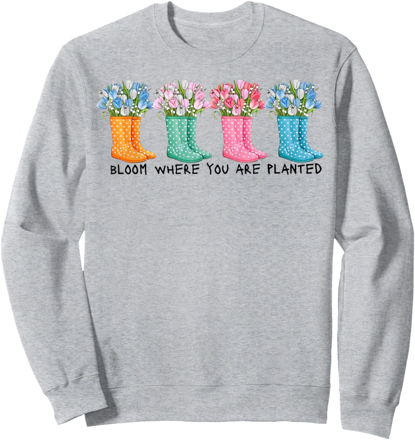 Bloom Where You are Planted Sweatshirt - Sweatshirt | Ash