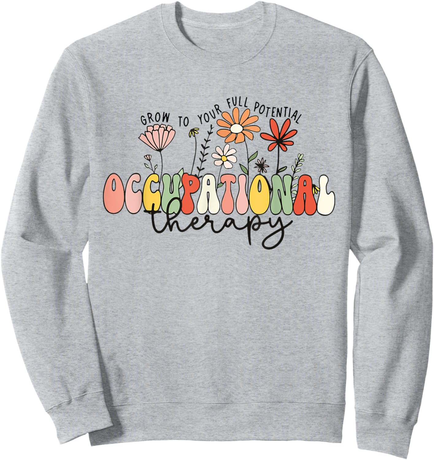 Wildflowers Occupational Therapy Grow to Your Full Potential Sweatshirt - Sweatshirt | Ash