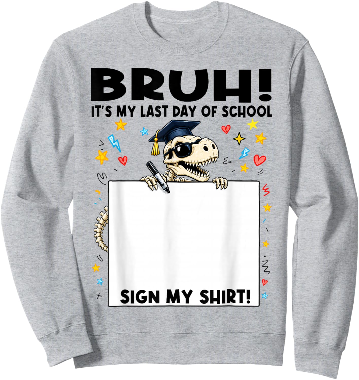 Student Signature Bruh It's My Last Day of School Sign My Sweatshirt - Sweatshirt | Ash