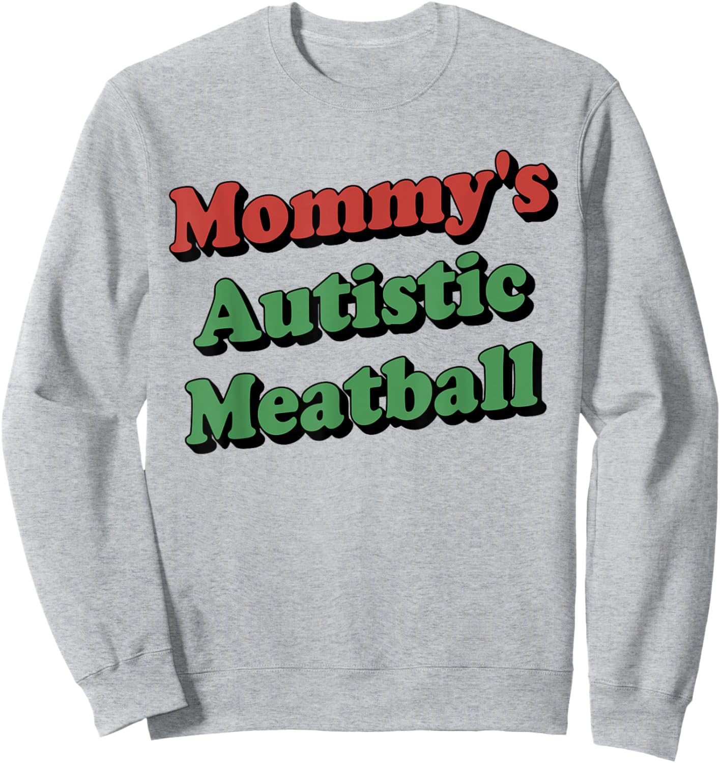 Mommy's Autistic Meatball Funny Sweatshirt - Sweatshirt | Ash