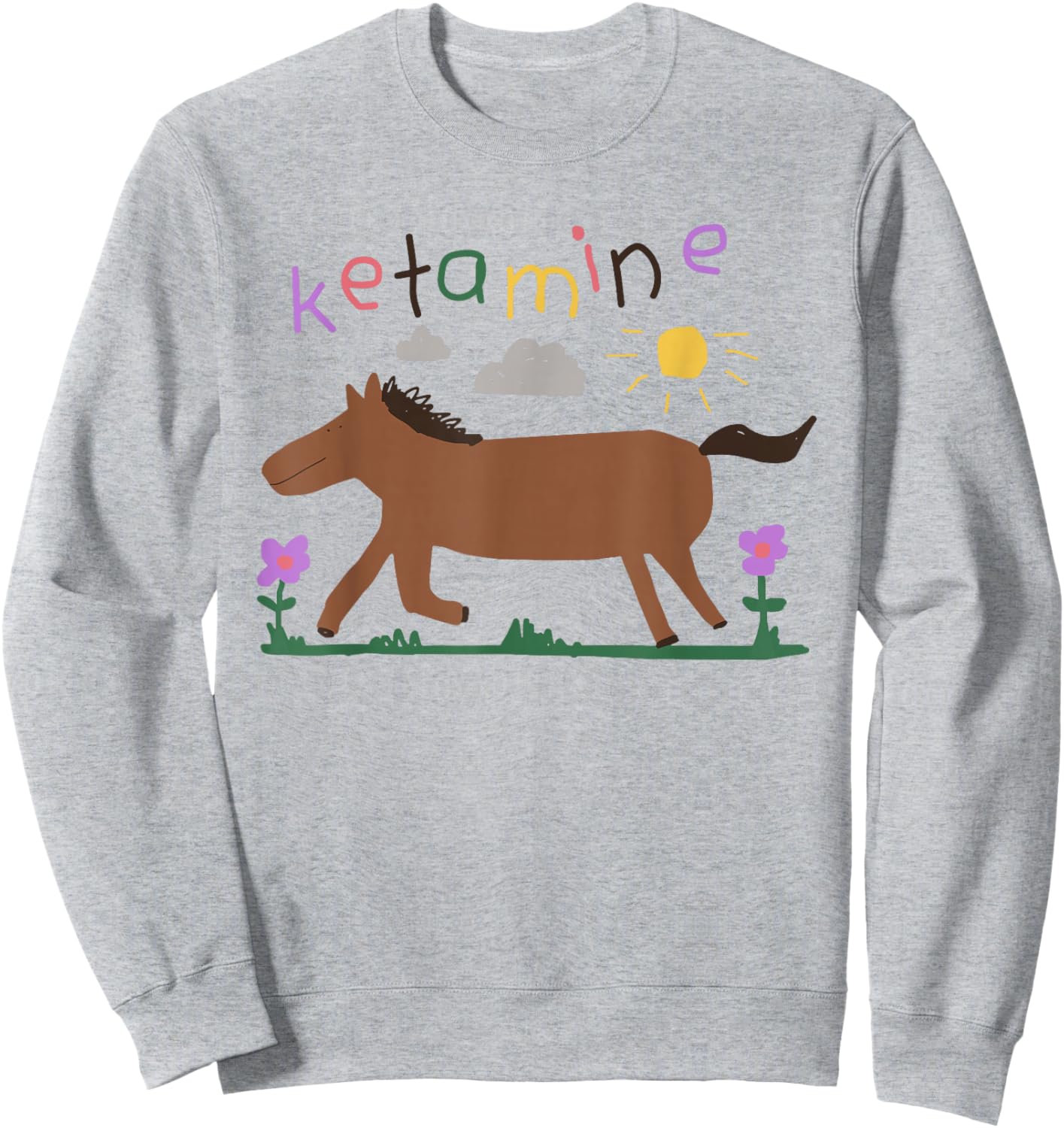 Ketamine Horse Emergency Funny Sweatshirt - Sweatshirt | Ash