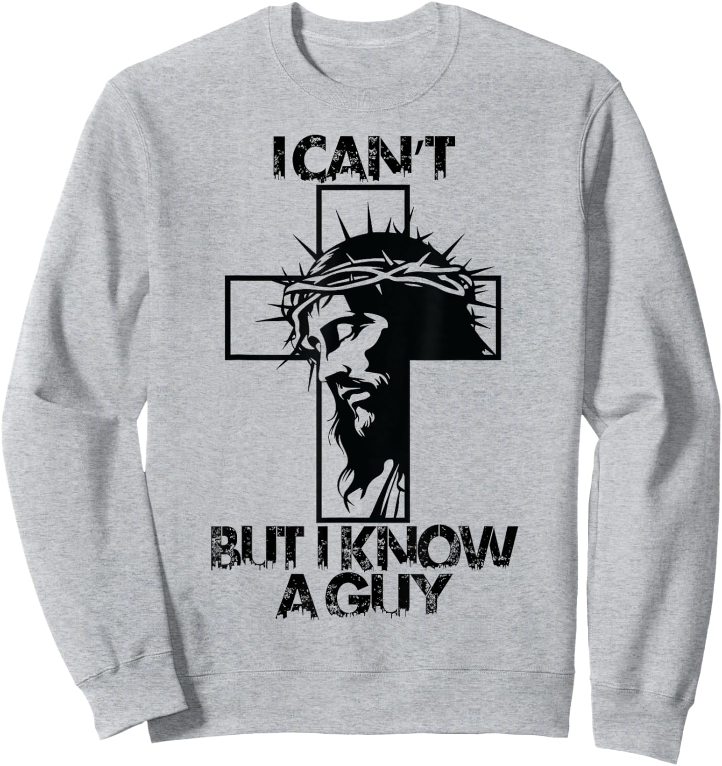 I Cant But I Know A Guy Jesus Cross Sweatshirt - Sweatshirt | Ash