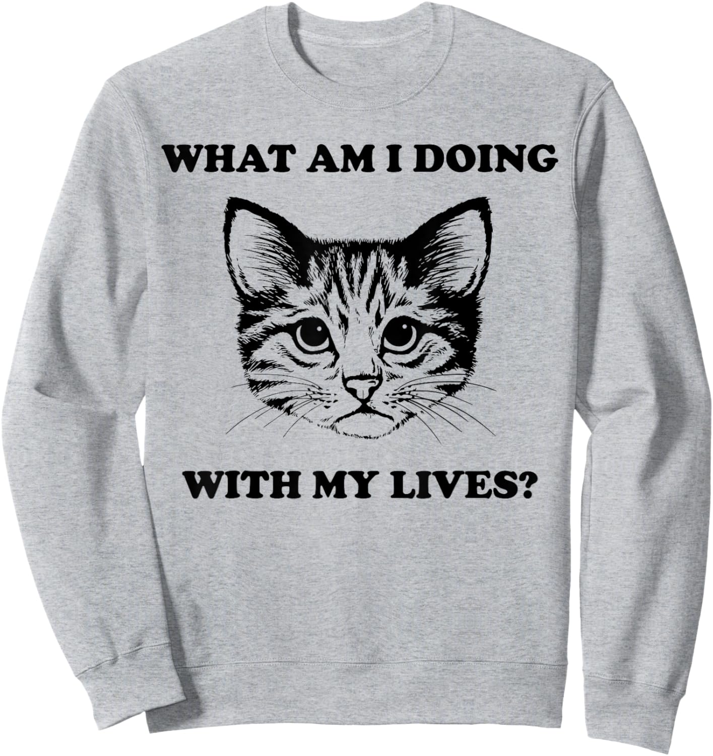 What Am I Doing With My Lives Funny Cute Cat Sayings Sweatshirt - Sweatshirt | Ash
