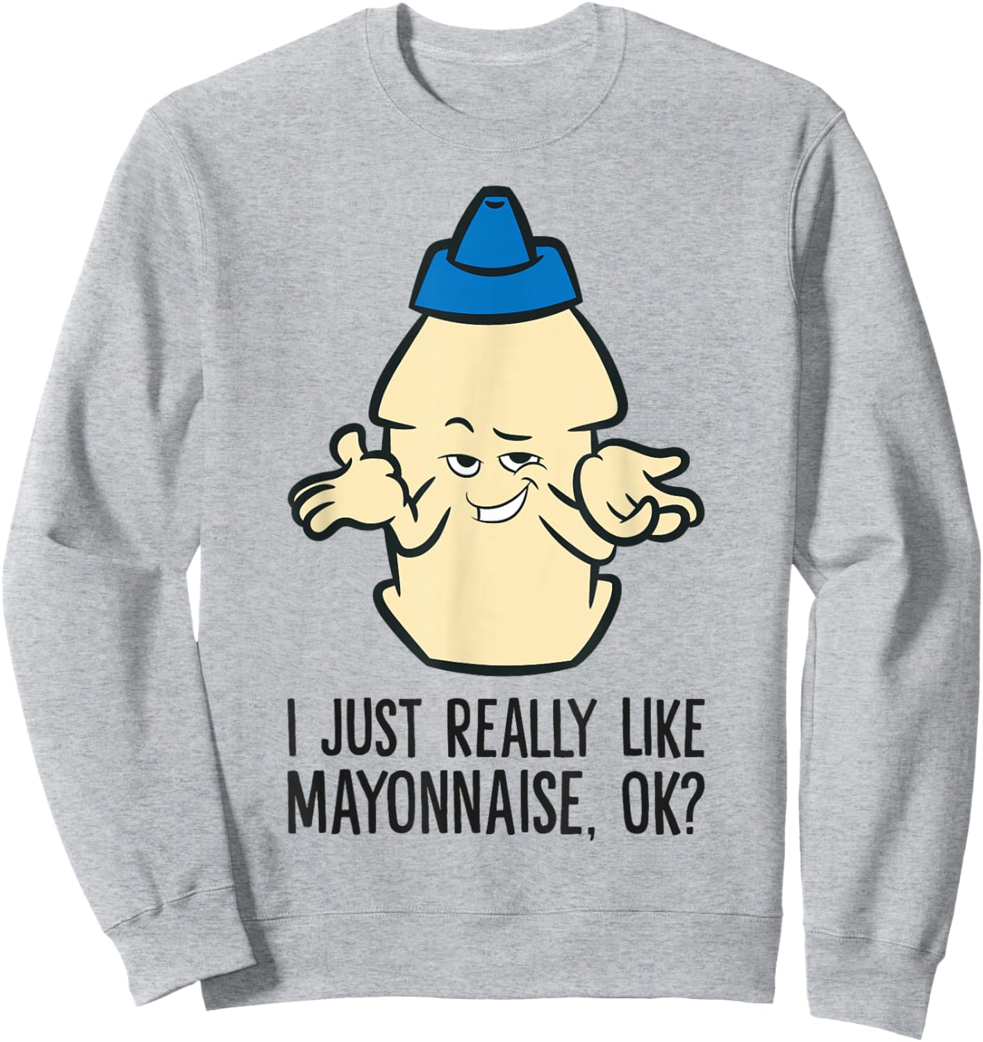 Mayo Sauce Lover I Just Really Like Mayonnaise, Ok? Sweatshirt - Sweatshirt | Ash