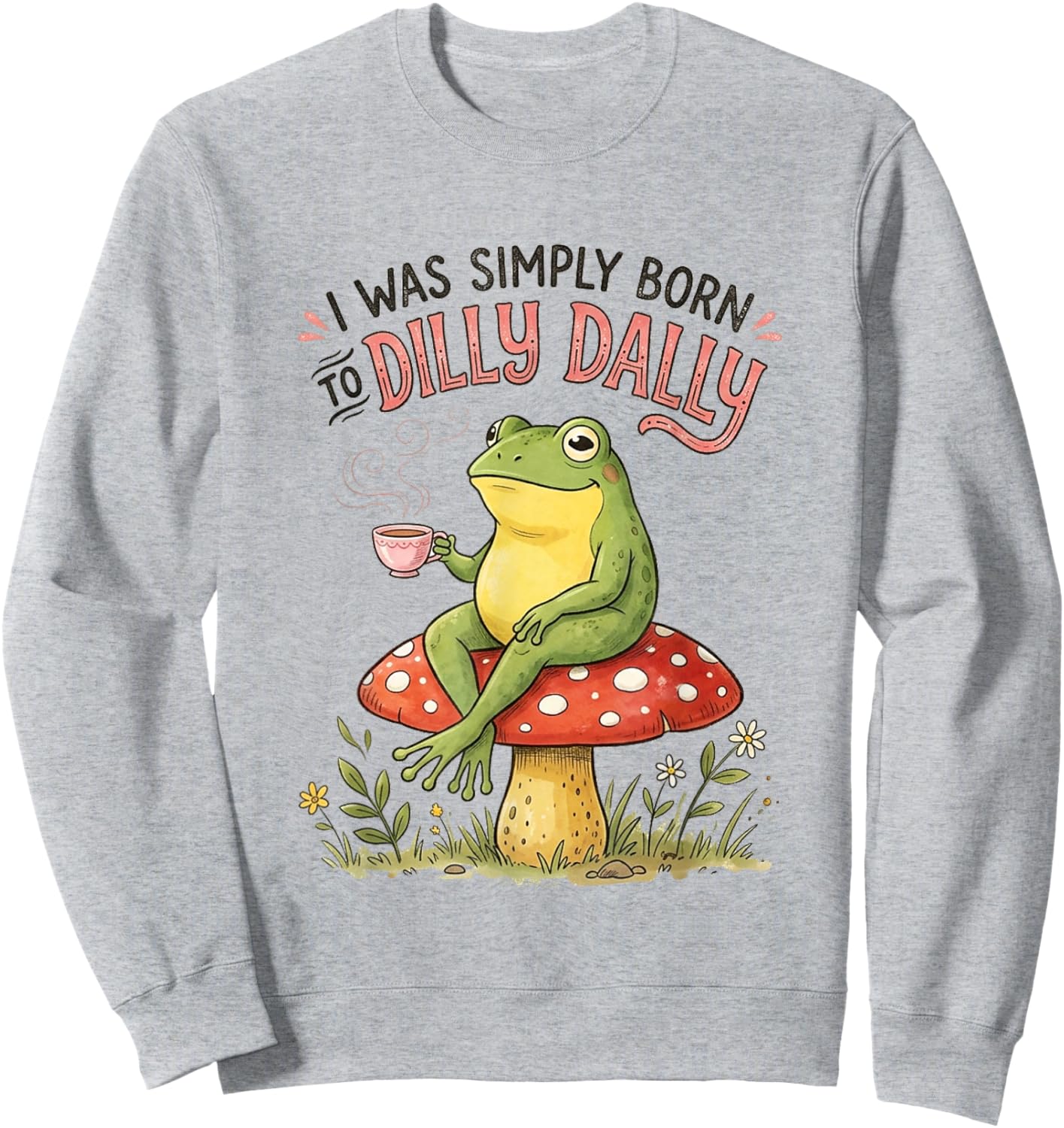 I was Simply Born to Dilly Dally Funny Frog Sweatshirt - Sweatshirt | Ash