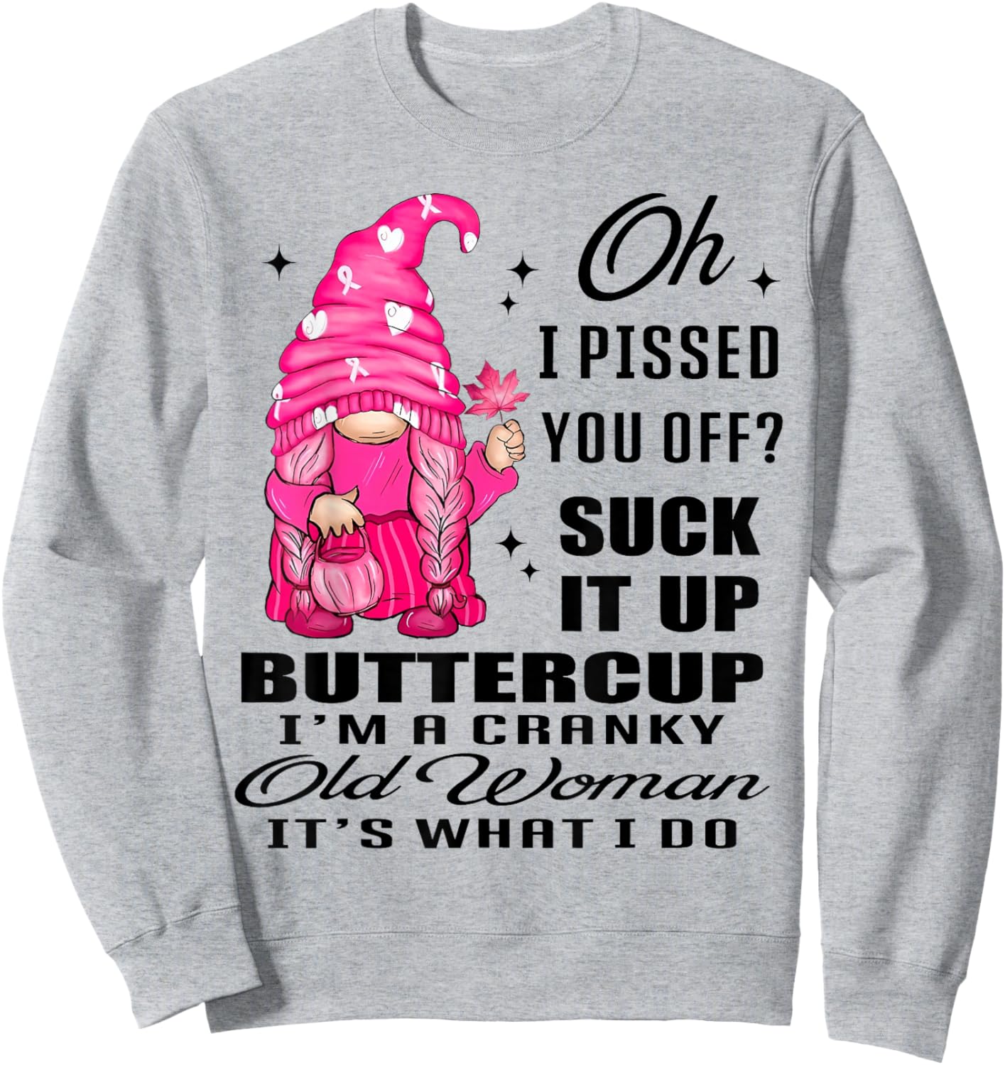 Gnome Oh I Pissed You Off Suck It Up Buttercup I'm A Cranky Sweatshirt - Sweatshirt | Ash