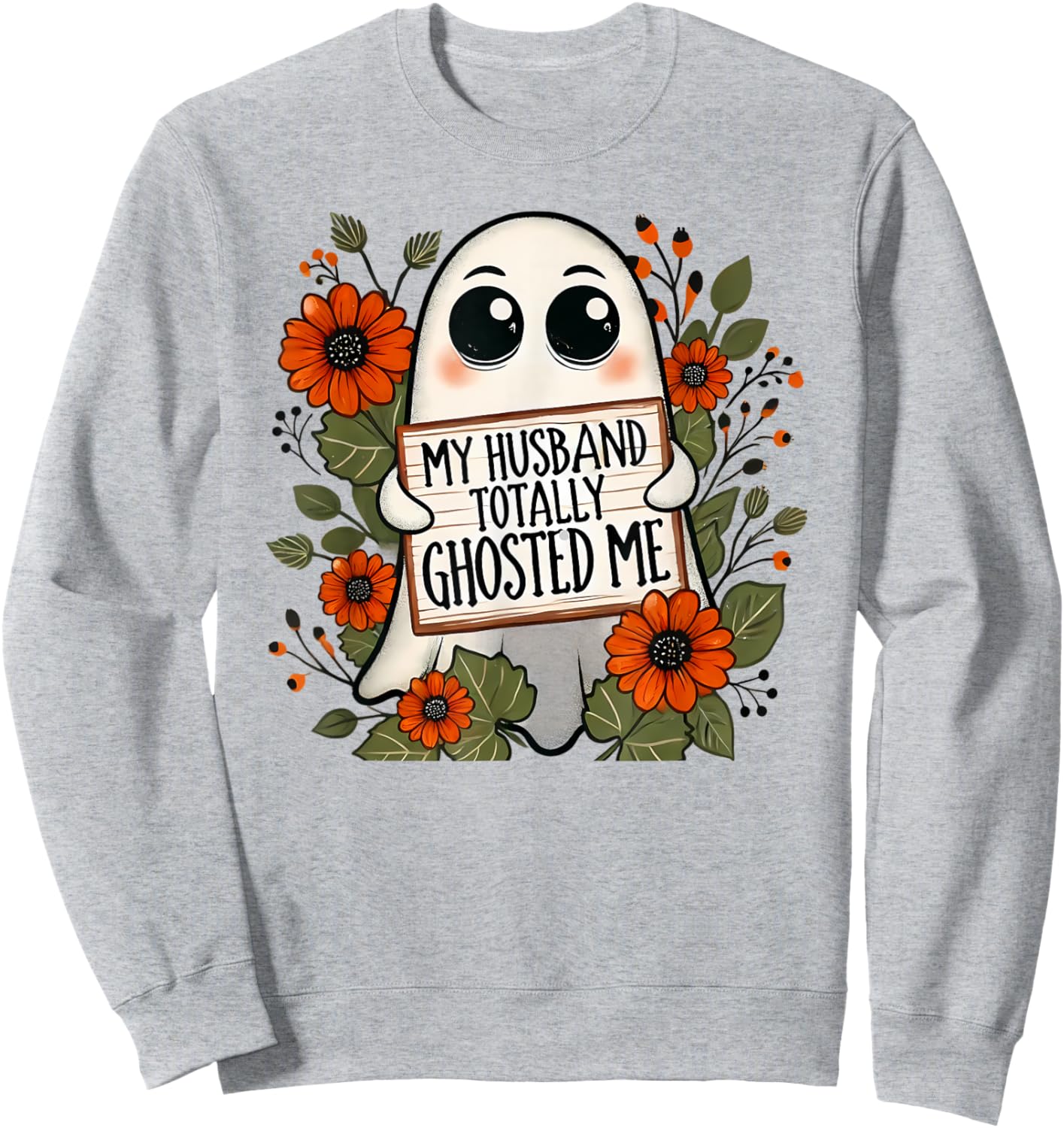 My Husband Totally Ghosted Me Spooky Funny Halloween Sweatshirt - Sweatshirt | Ash