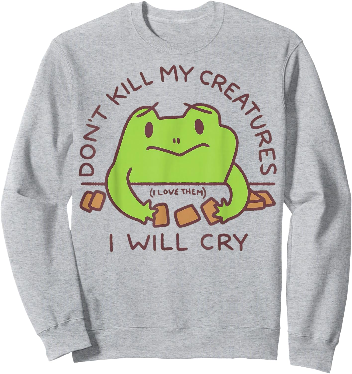 Don't Kill My Creatures I Will cry Frog Sweatshirt - Sweatshirt | Ash