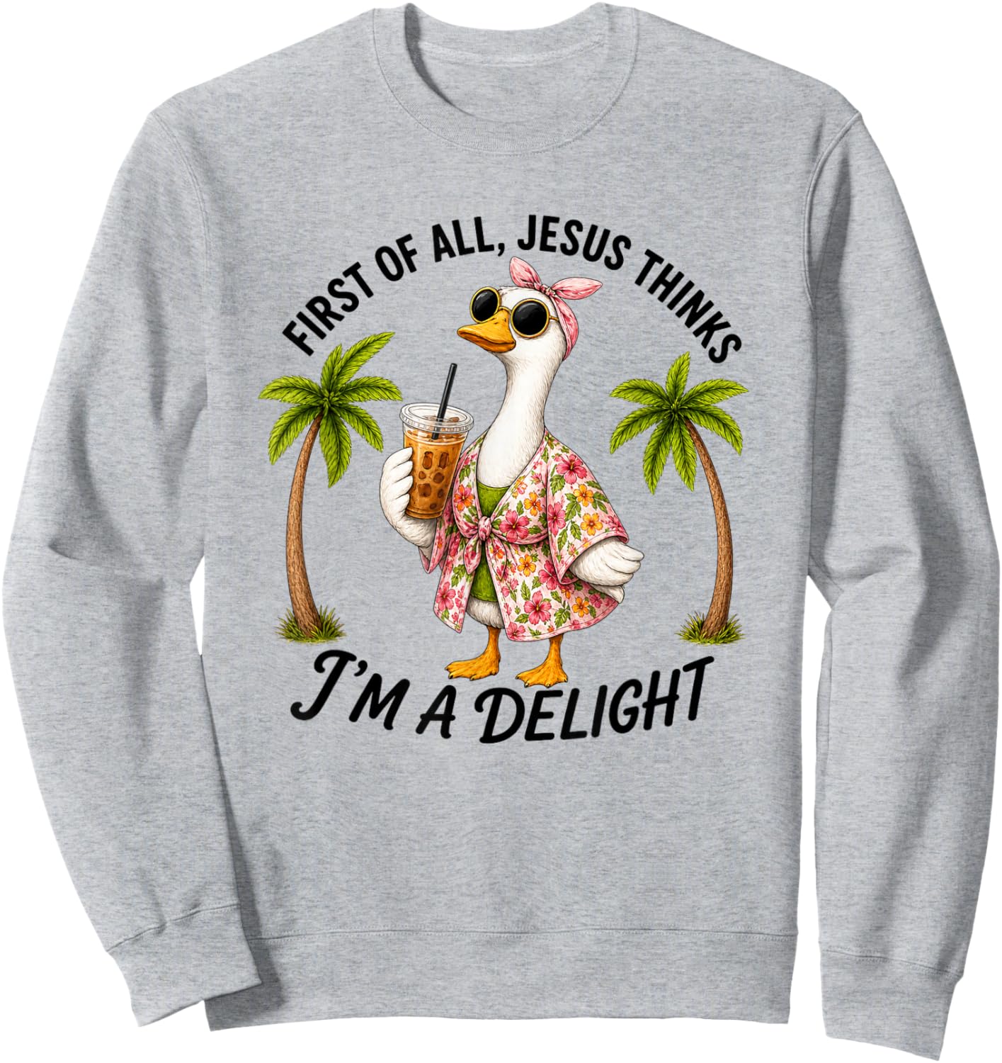 Cute Goose Silly First of All Jesus Thinks I'm A Delight Sweatshirt - Sweatshirt | Ash