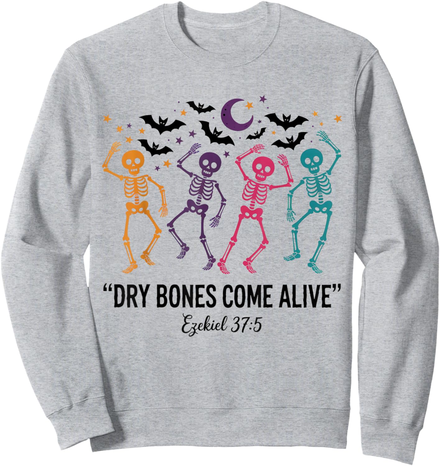 Dancing Skeleton Dry Bones Come Alive Christian Halloween Sweatshirt - Sweatshirt | Ash