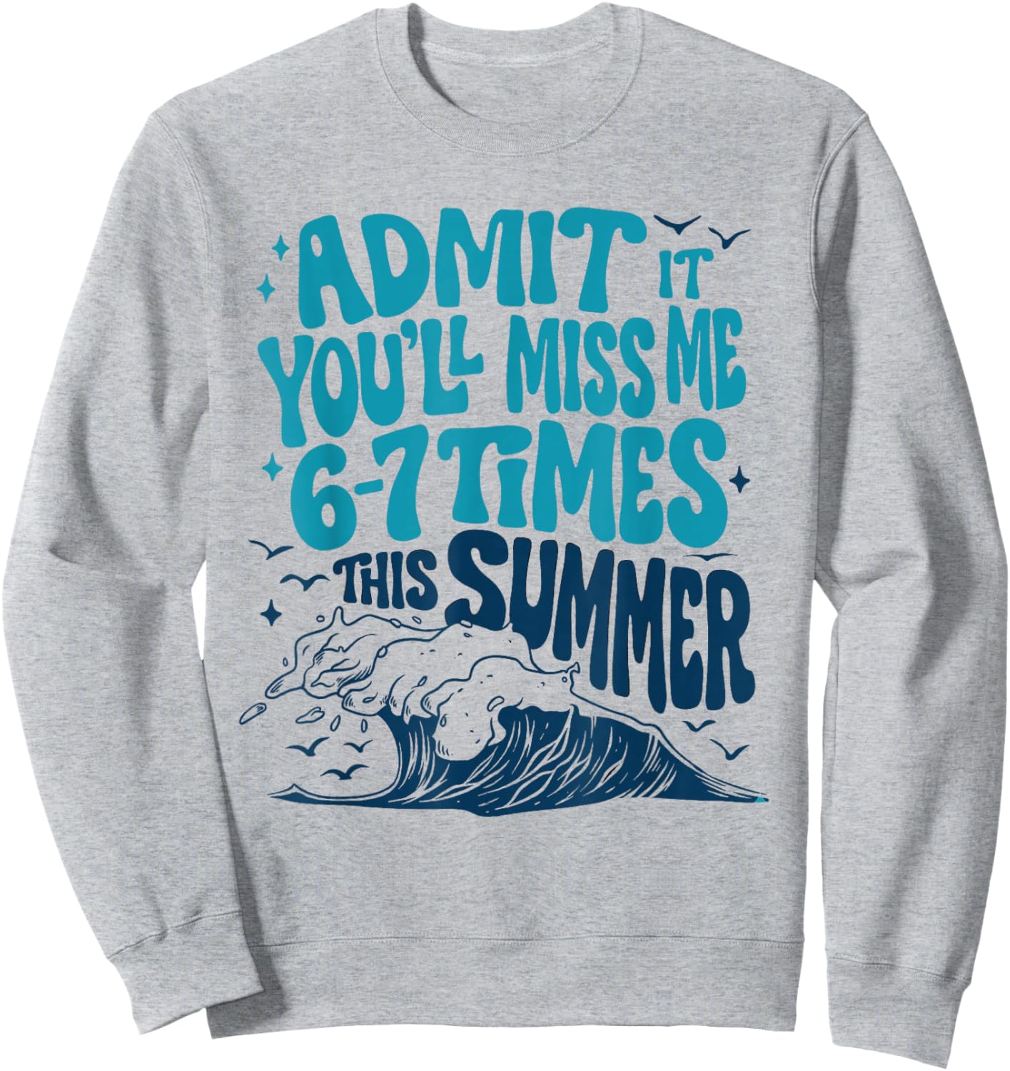 Admit It You'll Miss Me 6-7 Times This Summer Funny Teacher Sweatshirt - Sweatshirt | Ash