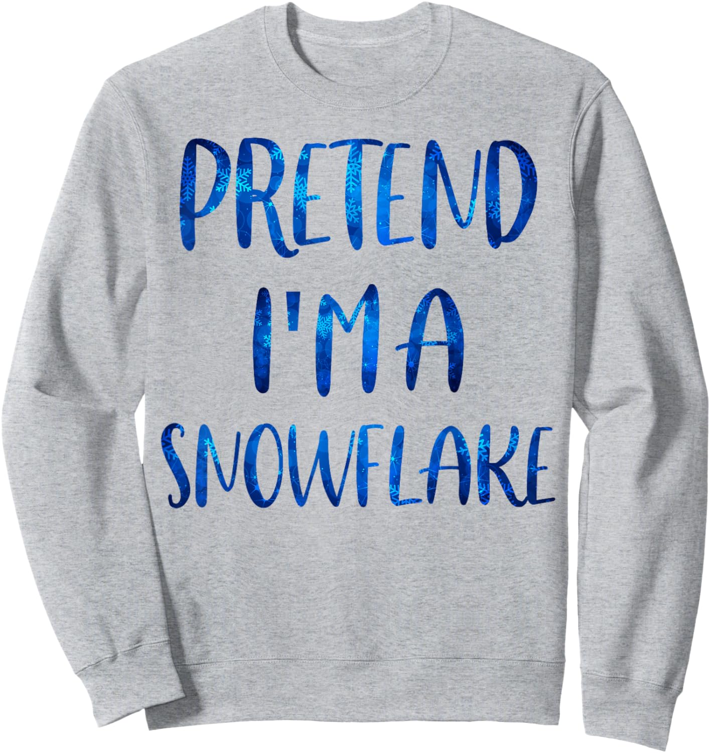 Pretend I'm A Snowflake Costume Halloween Simple Snow-Flake Sweatshirt - Sweatshirt | Ash