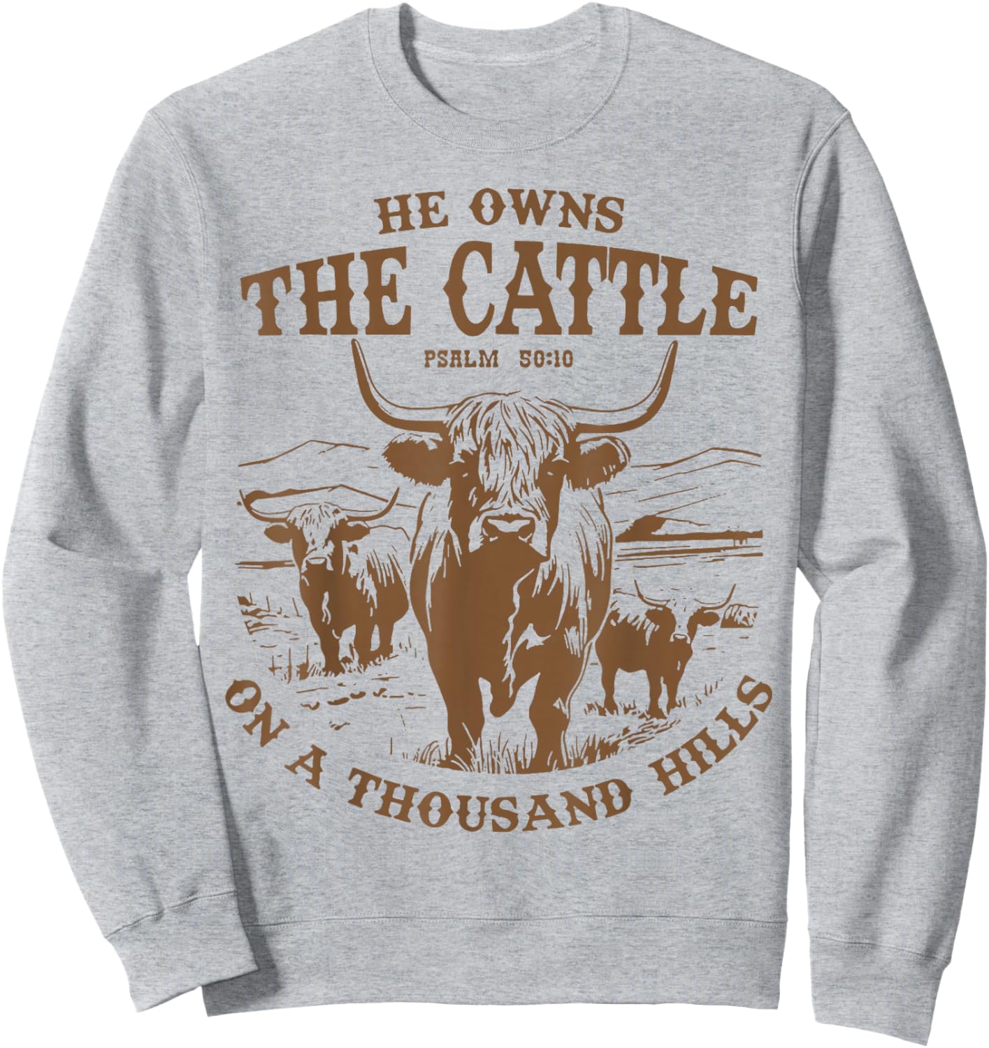 He Owns The Cattle On A Thousand Hills Highland Cattle Cow Sweatshirt - Sweatshirt | Ash