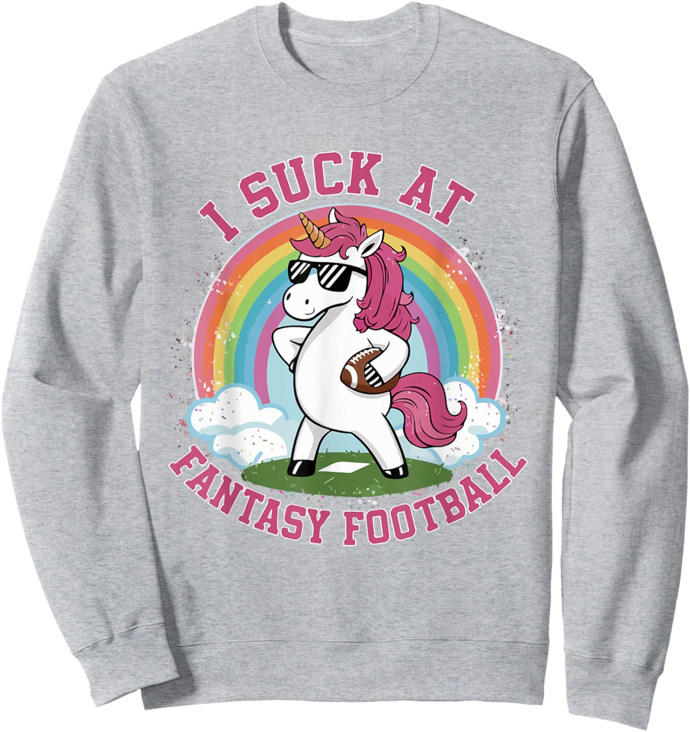 I Suck At Fantasy Football Funny Unicorn Rainbow Pink Loser Sweatshirt - Sweatshirt | Ash