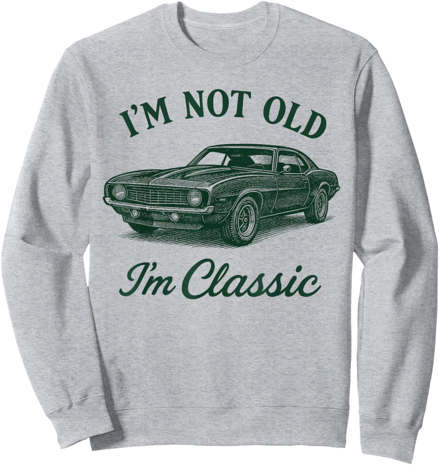 I'm Not Old I'm Classic Retro Father Day Muscle Car Lover Sweatshirt - Sweatshirt | Ash